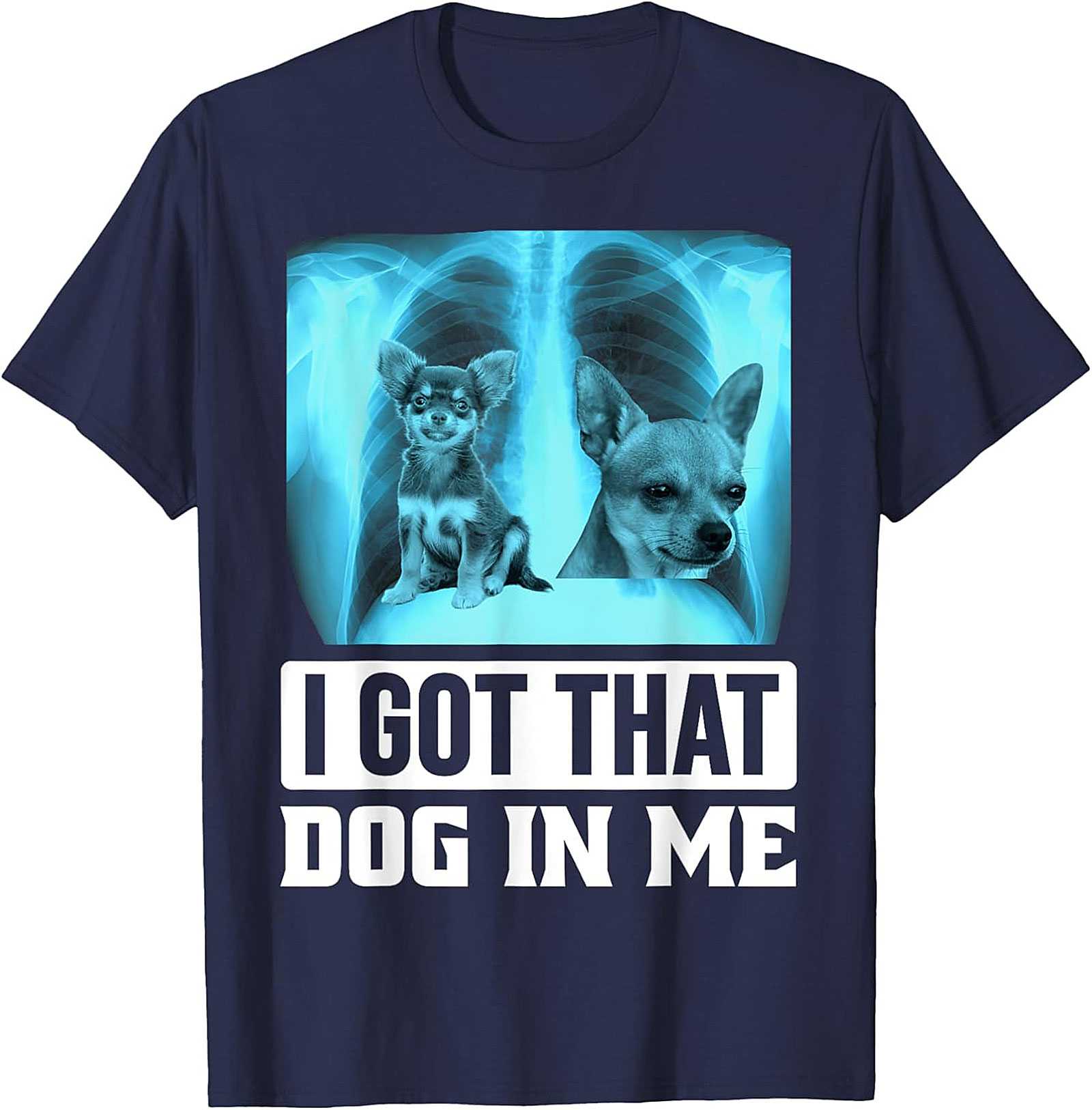 Chihuahua X-Ray Graphic Tee - I Got That Dog In Me Funny Shirt