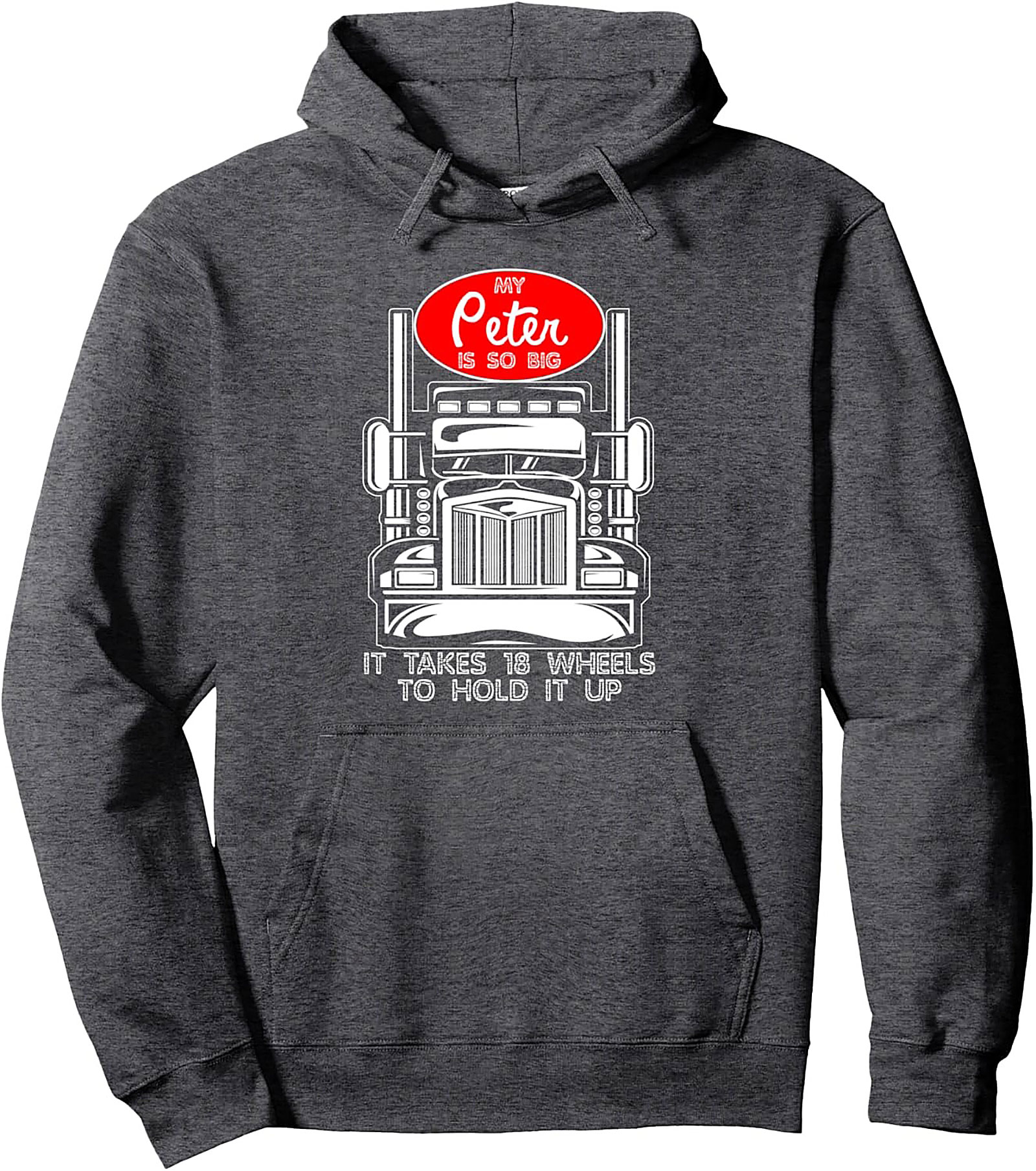 My Peter Is So Big 18-Wheeler Peterbilt Trucker Pullover Hoodie