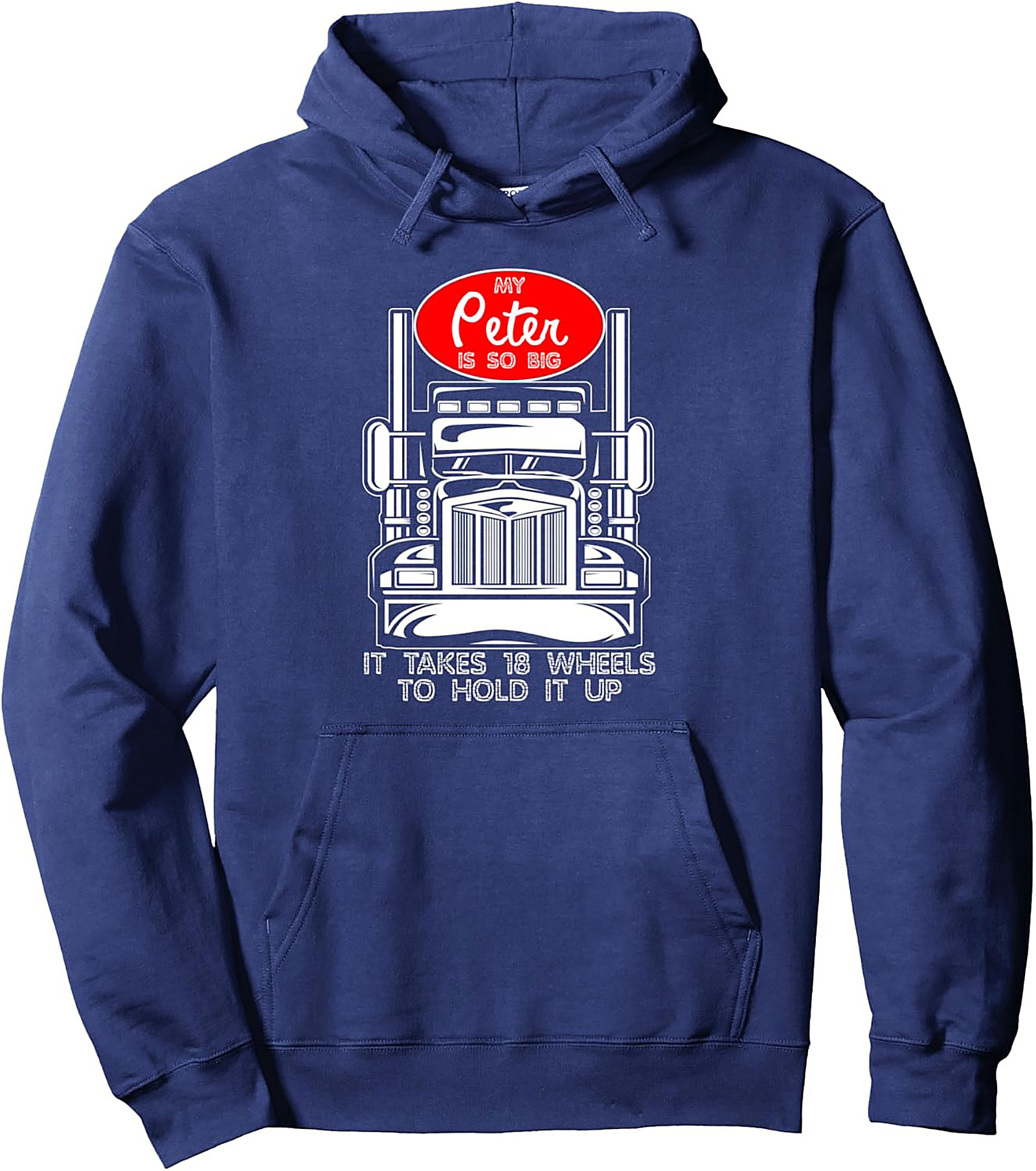 My Peter Is So Big 18-Wheeler Peterbilt Trucker Pullover Hoodie