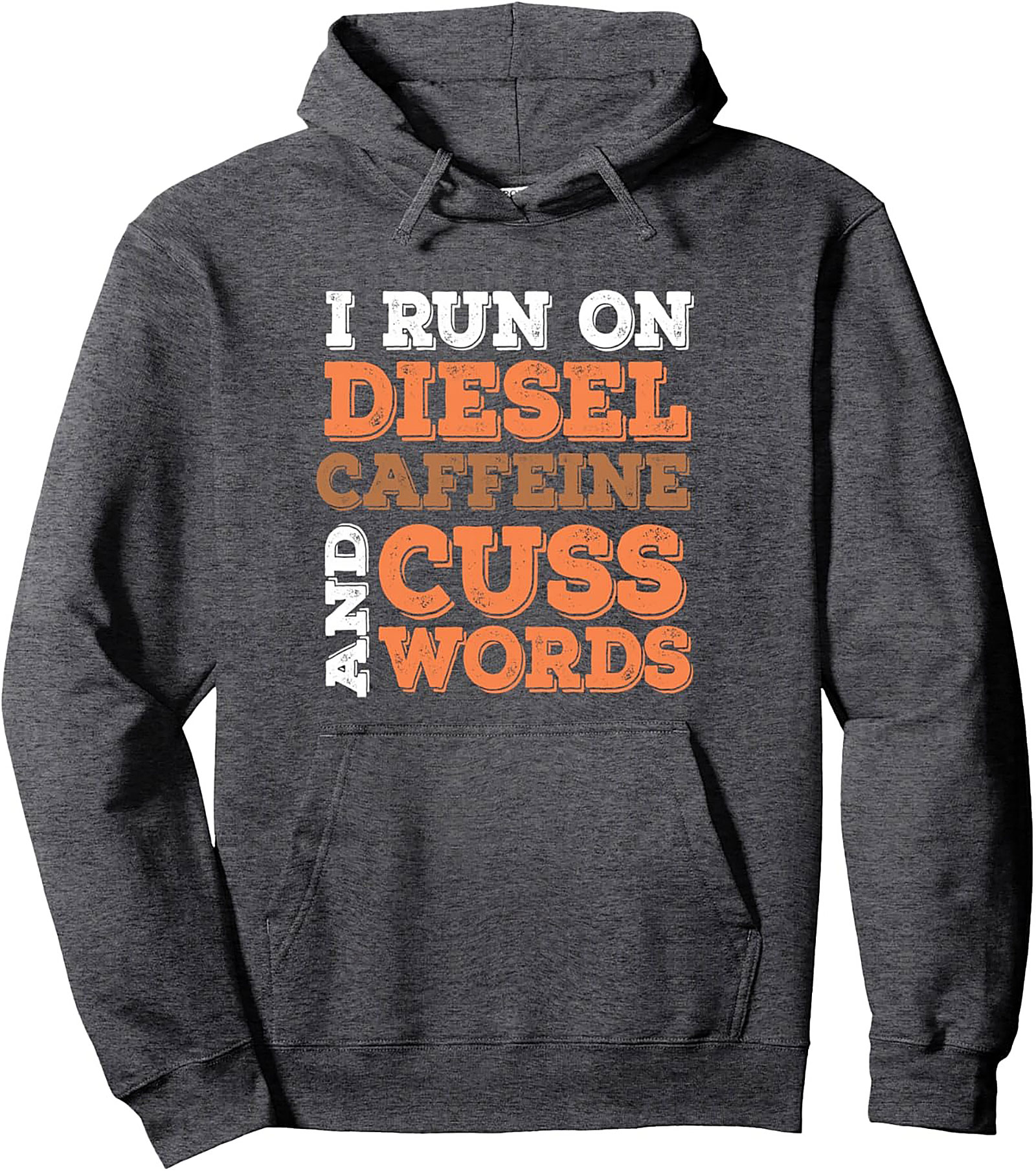 I Run On Diesel Caffeine and Cuss Words Pullover Hoodie