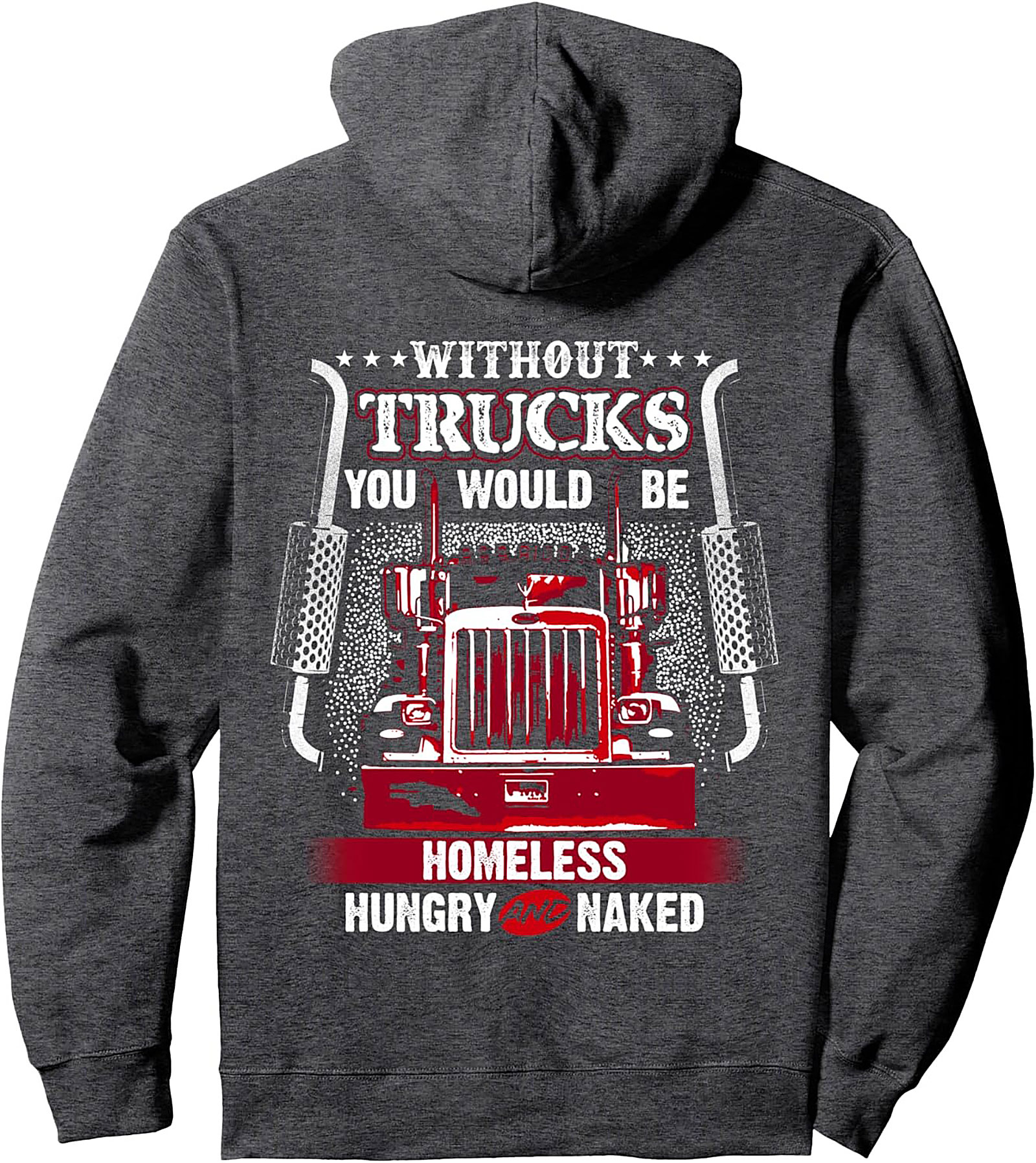 The Essential Trucker Pride Graphic Hoodie: Without Trucks You Would Be