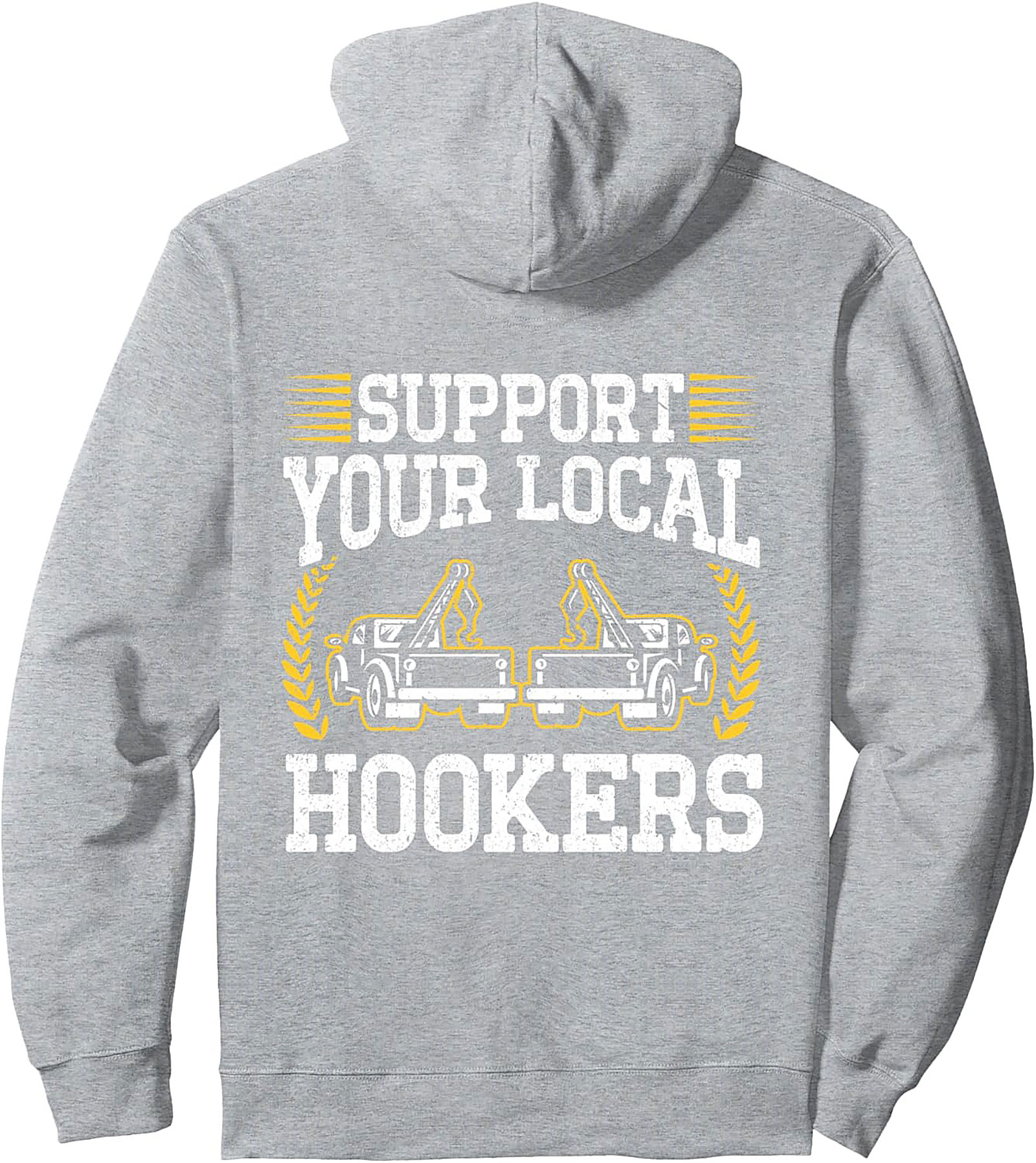 Support Your Local Hookers Tow Truck Humor Pullover Hoodie