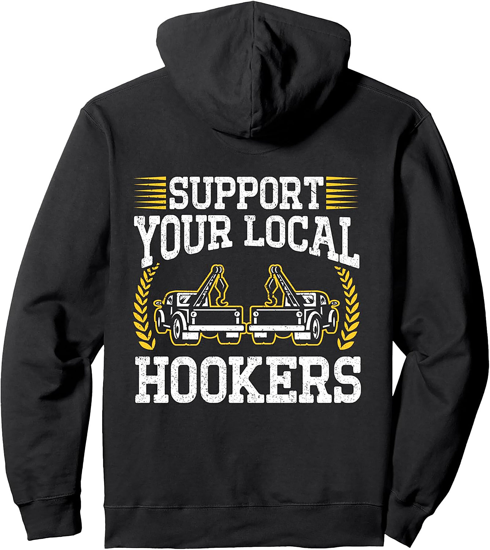 Support Your Local Hookers Tow Truck Humor Pullover Hoodie