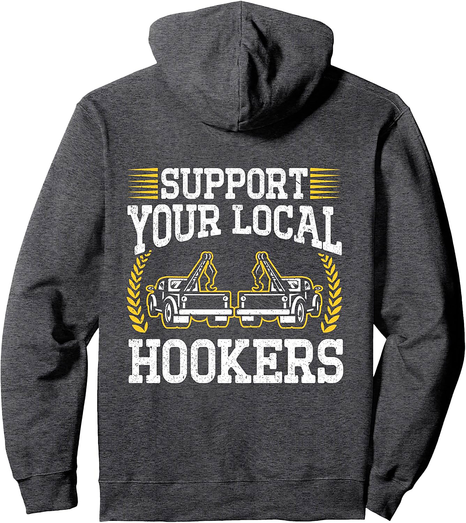 Support Your Local Hookers Tow Truck Humor Pullover Hoodie