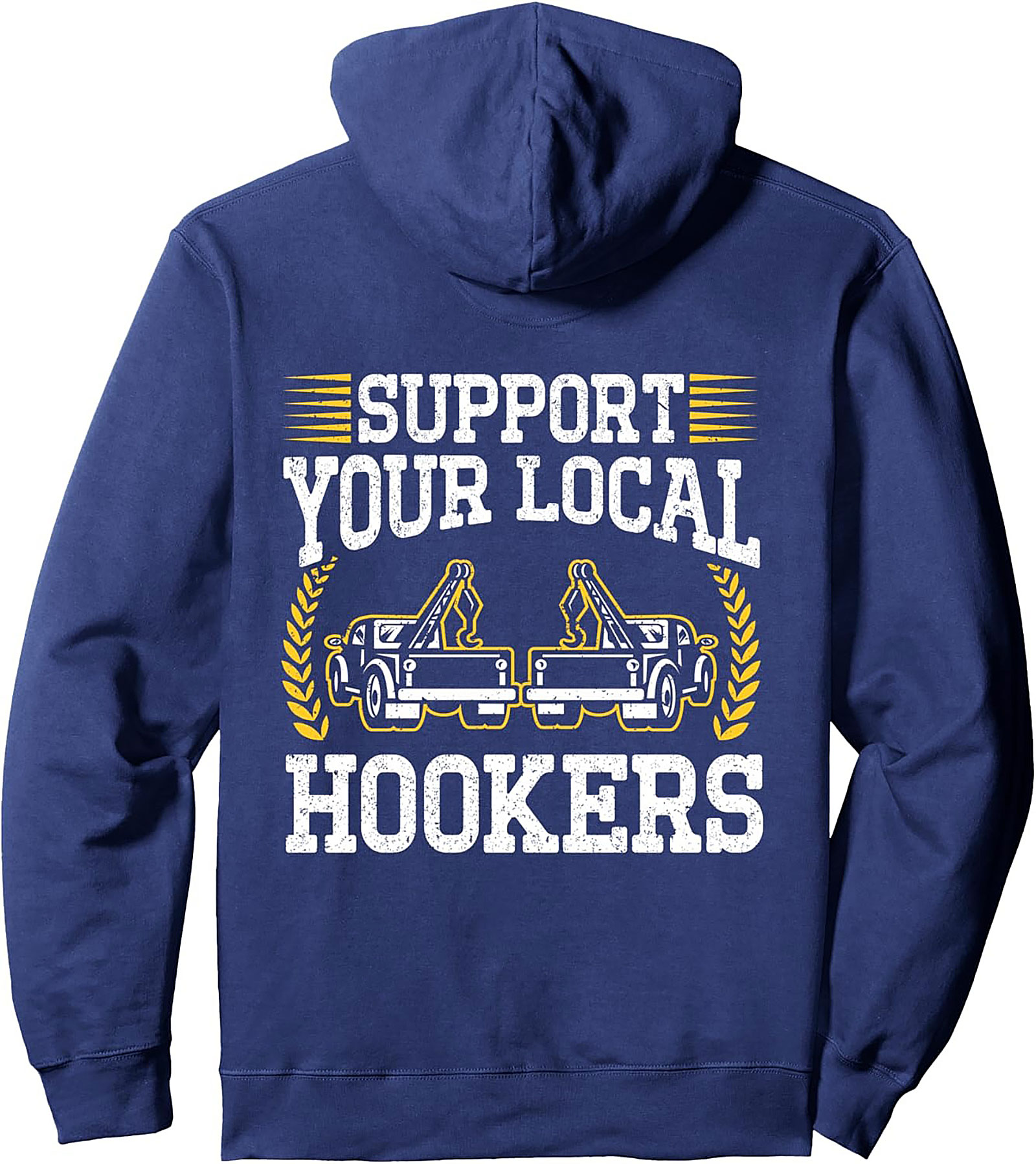 Support Your Local Hookers Tow Truck Humor Pullover Hoodie