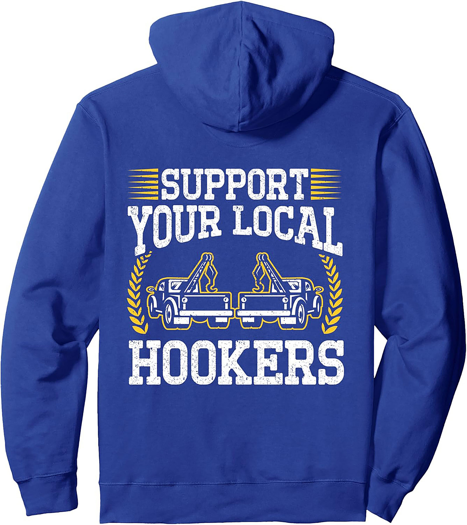 Support Your Local Hookers Tow Truck Humor Pullover Hoodie