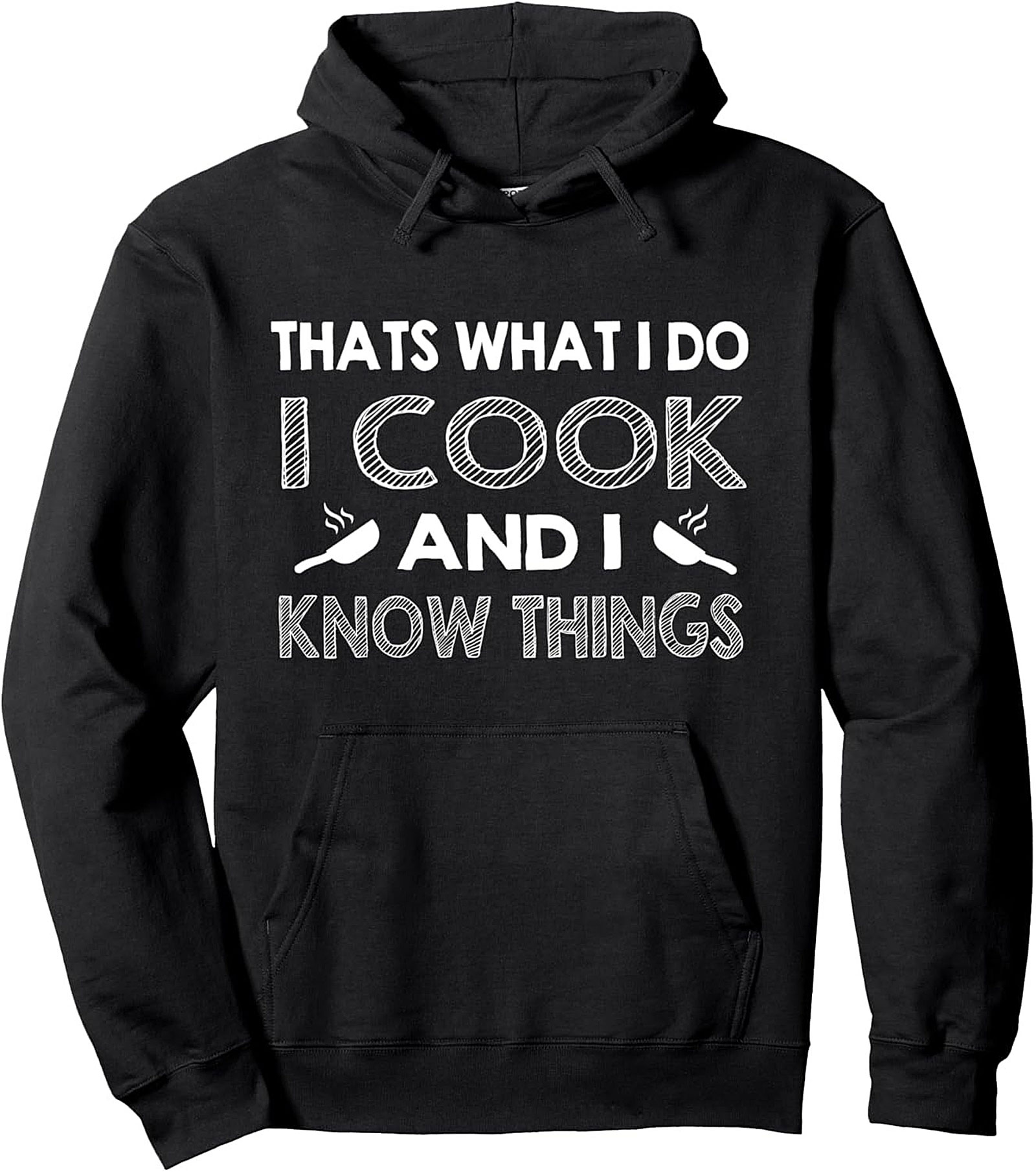 Chef Humor Pullover Hoodie I Cook And I Know Things