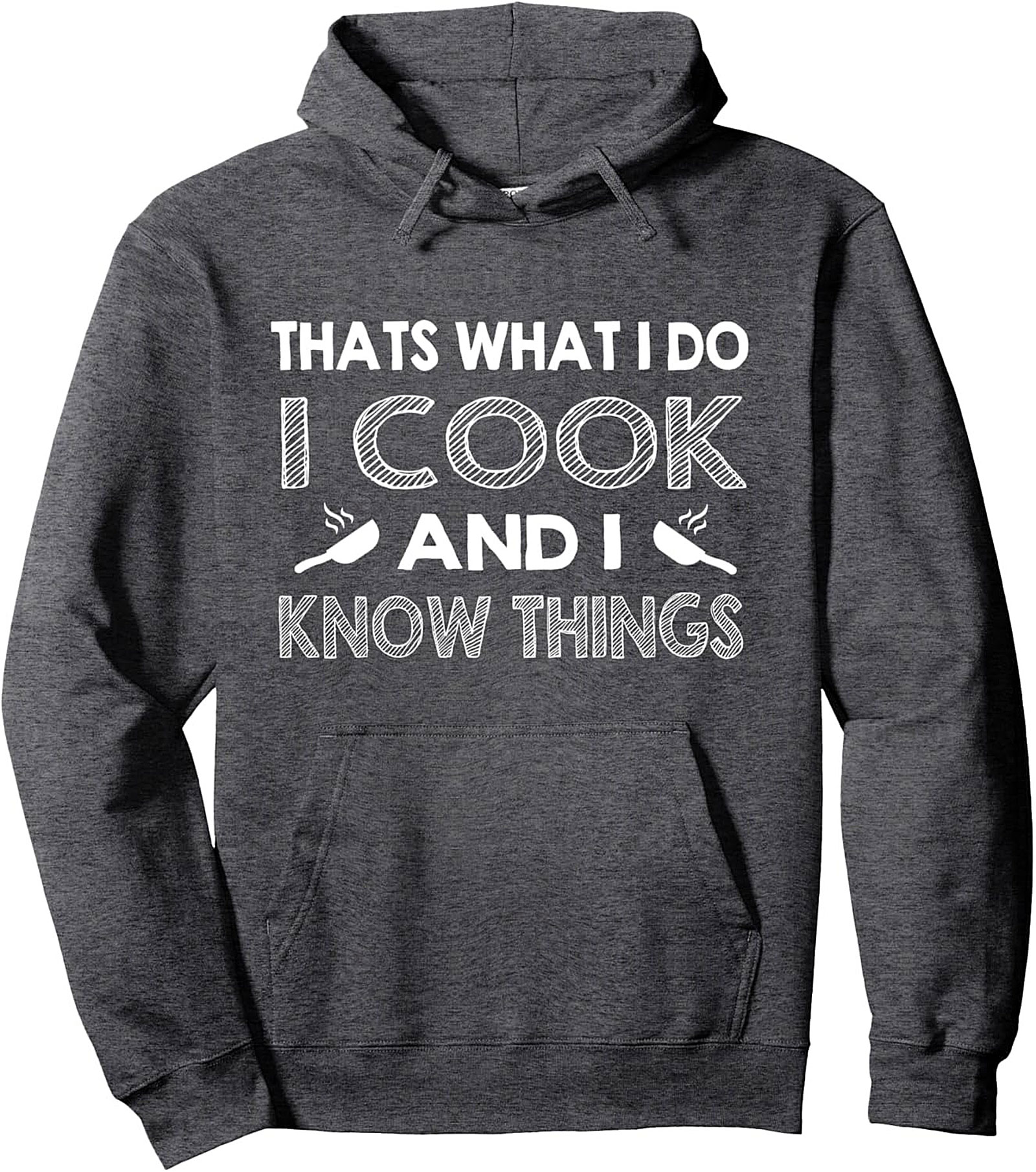 Chef Humor Pullover Hoodie I Cook And I Know Things