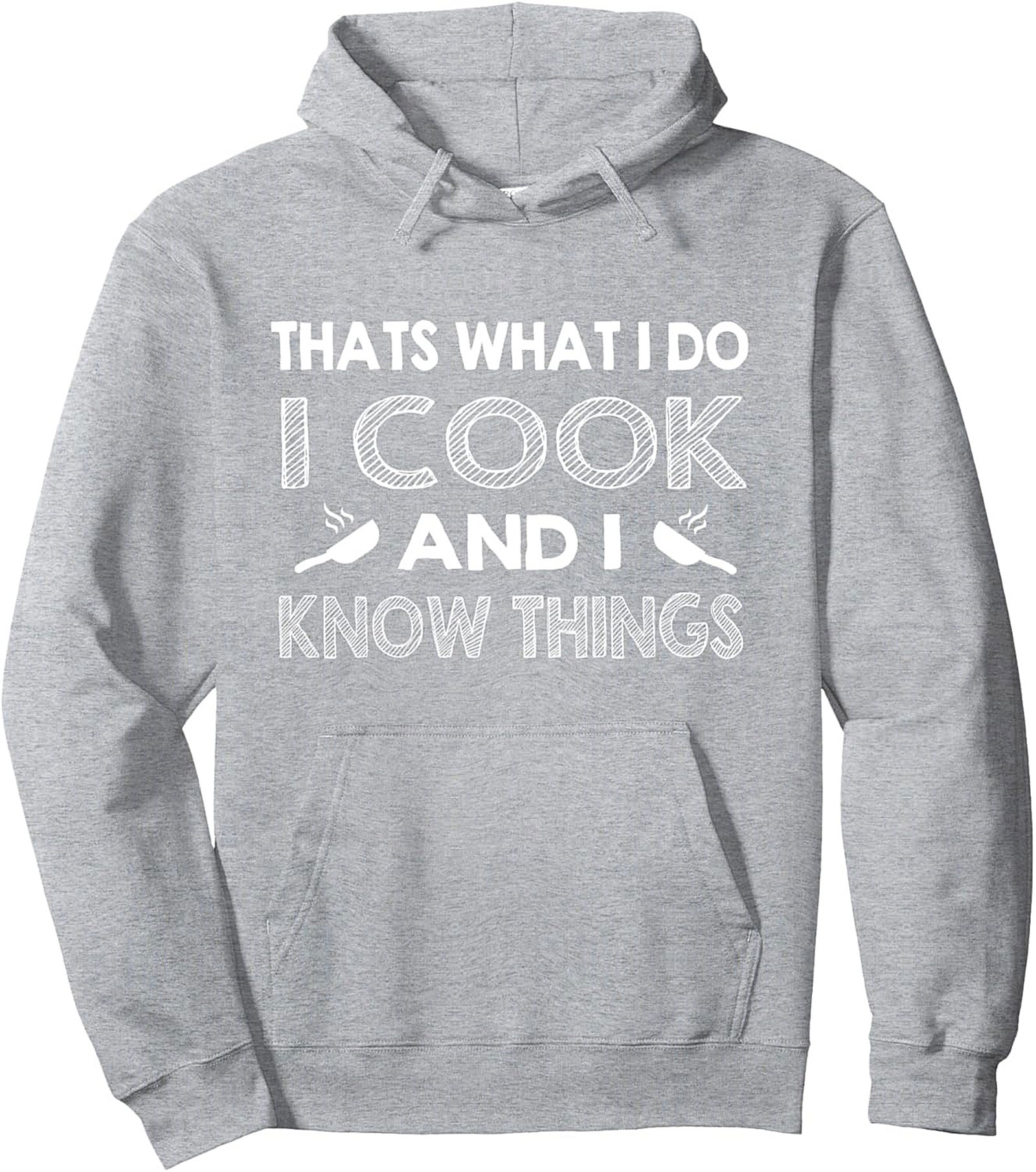 Chef Humor Pullover Hoodie I Cook And I Know Things