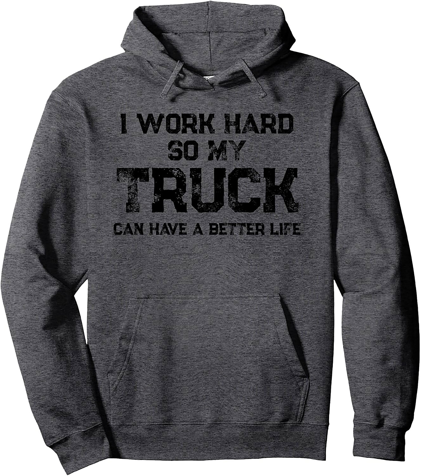 I Work Hard So My Truck Can Have a Better Life Trucker Humor Graphic Hoodie