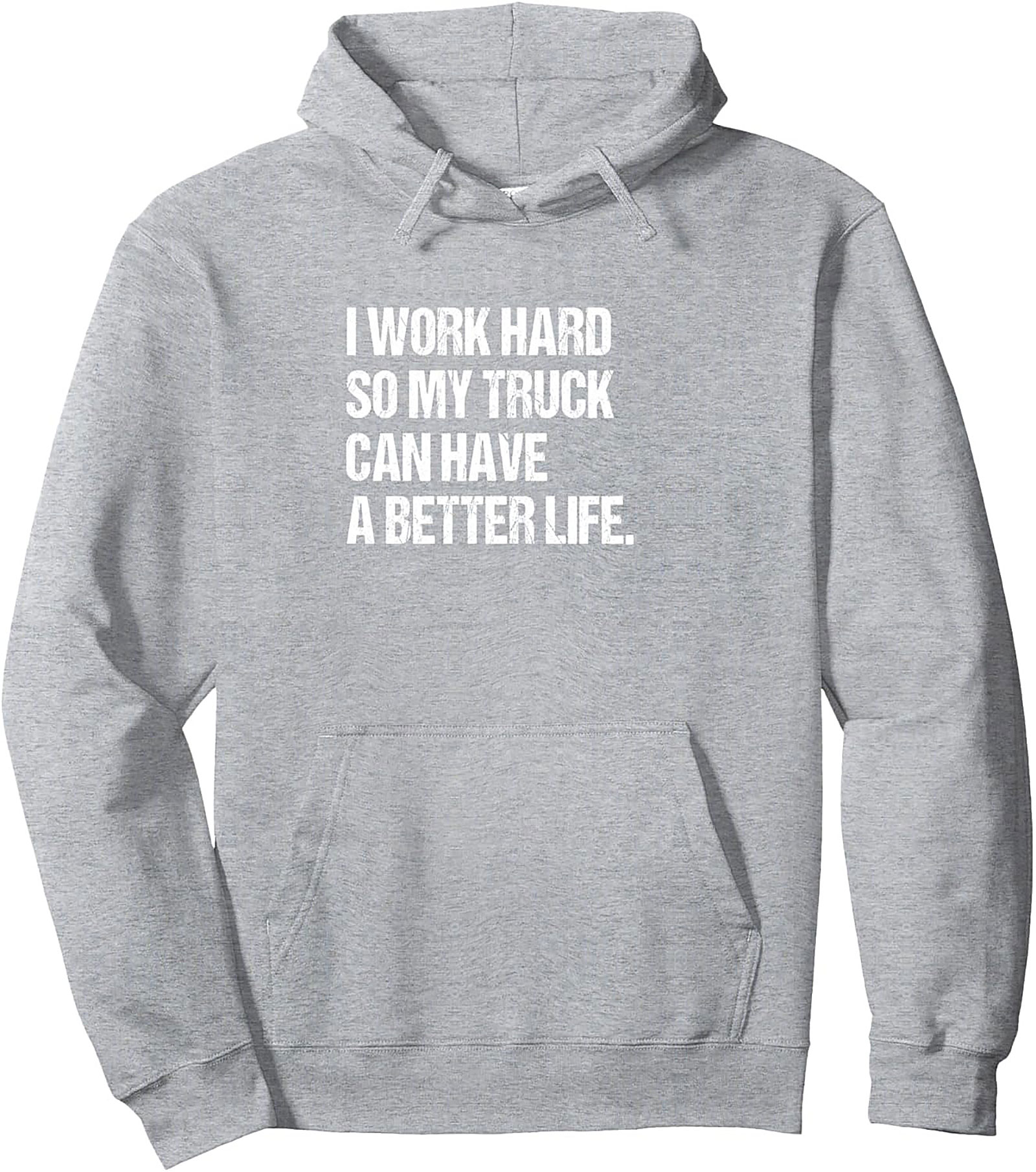 I Work Hard So My Truck Can Have a Better Life - Trucker Pullover Hoodie