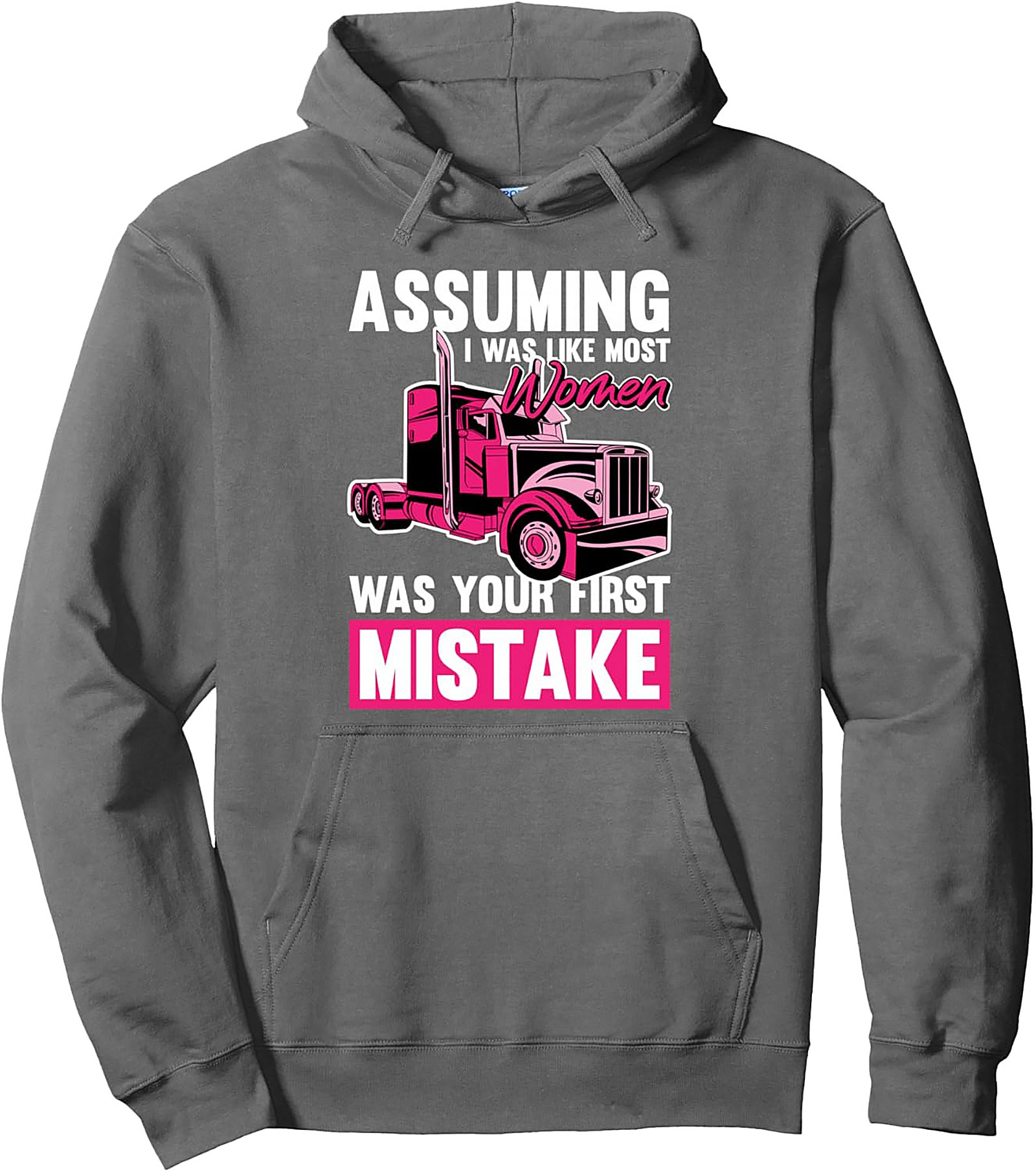 ASSUMING I WAS LIKE MOST WOMEN TRUCKER PULLOVER HOODIE