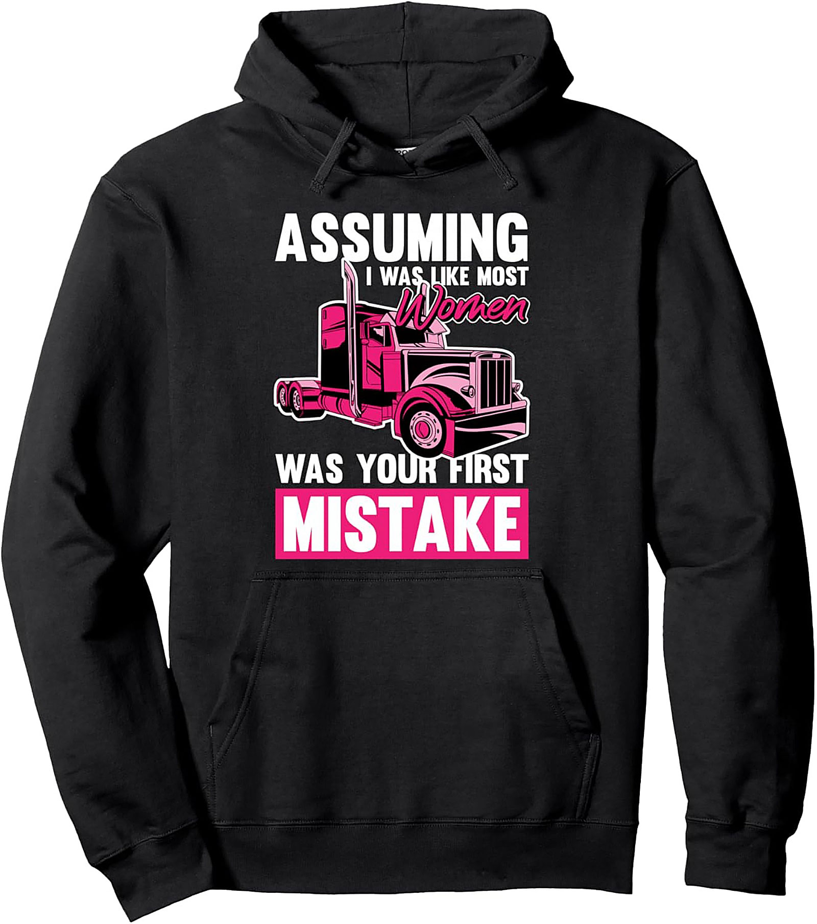 ASSUMING I WAS LIKE MOST WOMEN TRUCKER PULLOVER HOODIE