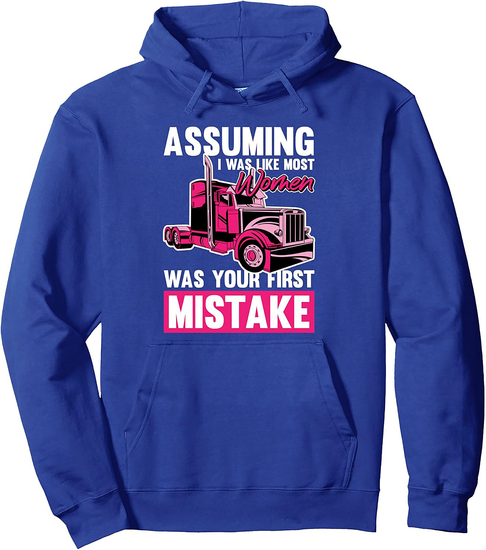 ASSUMING I WAS LIKE MOST WOMEN TRUCKER PULLOVER HOODIE