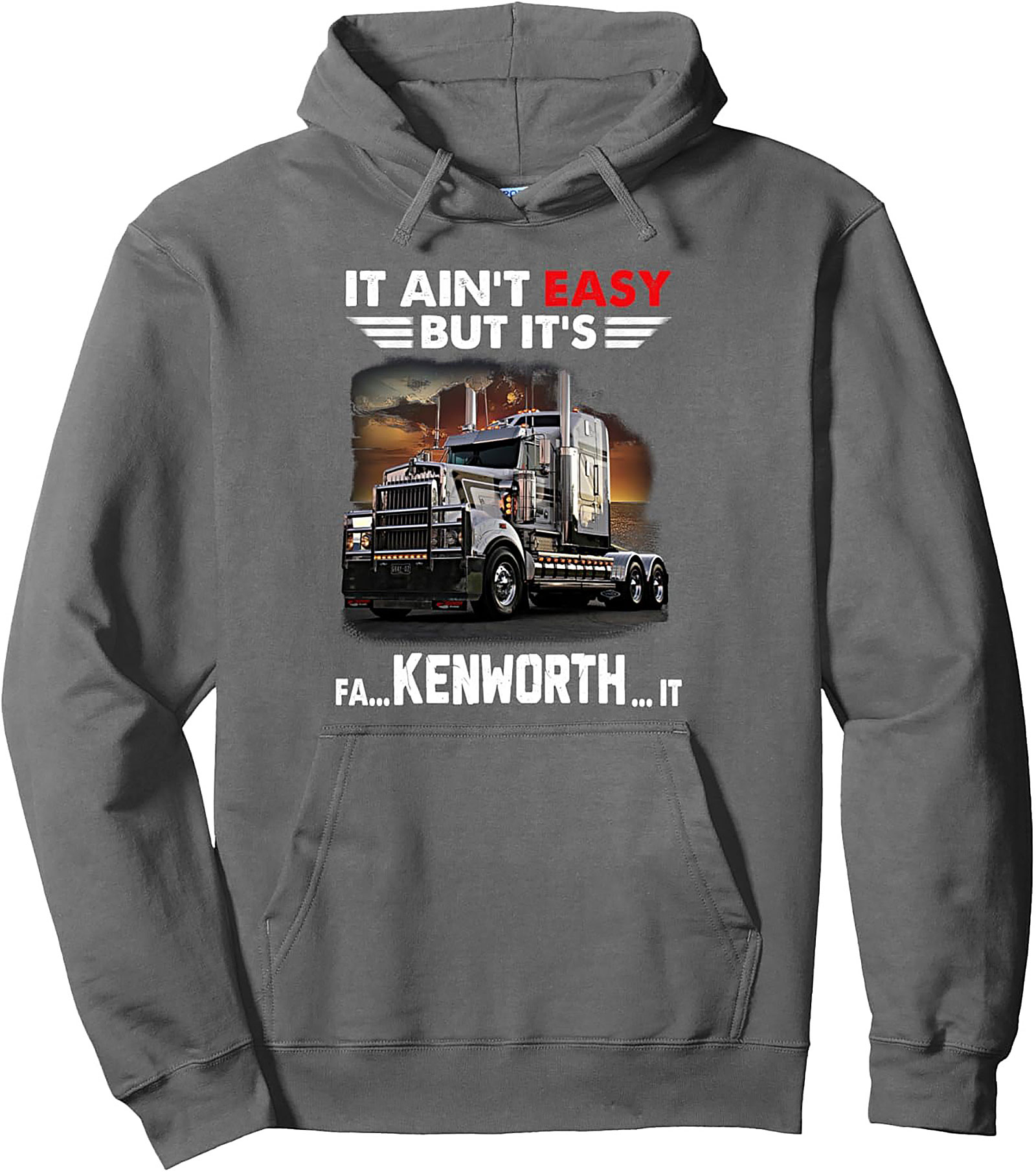 It Ain't Easy But It's Kenworth It Trucker Pullover Hoodie