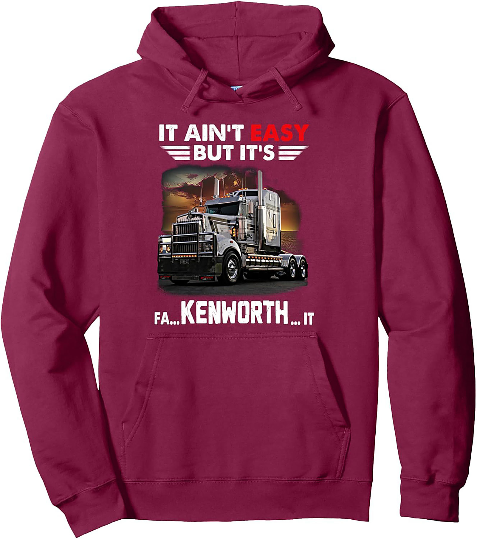 It Ain't Easy But It's Kenworth It Trucker Pullover Hoodie