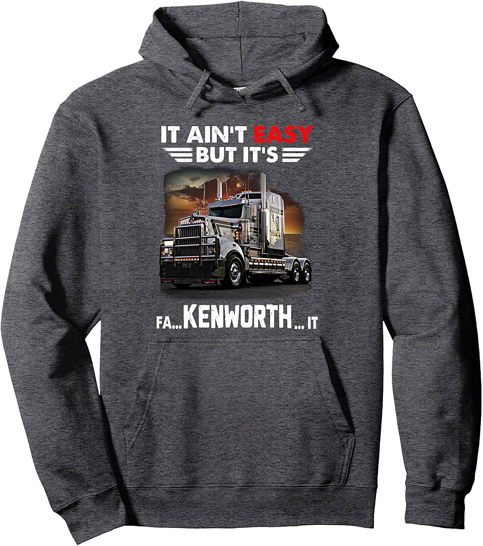 It Ain't Easy But It's Kenworth It Trucker Pullover Hoodie