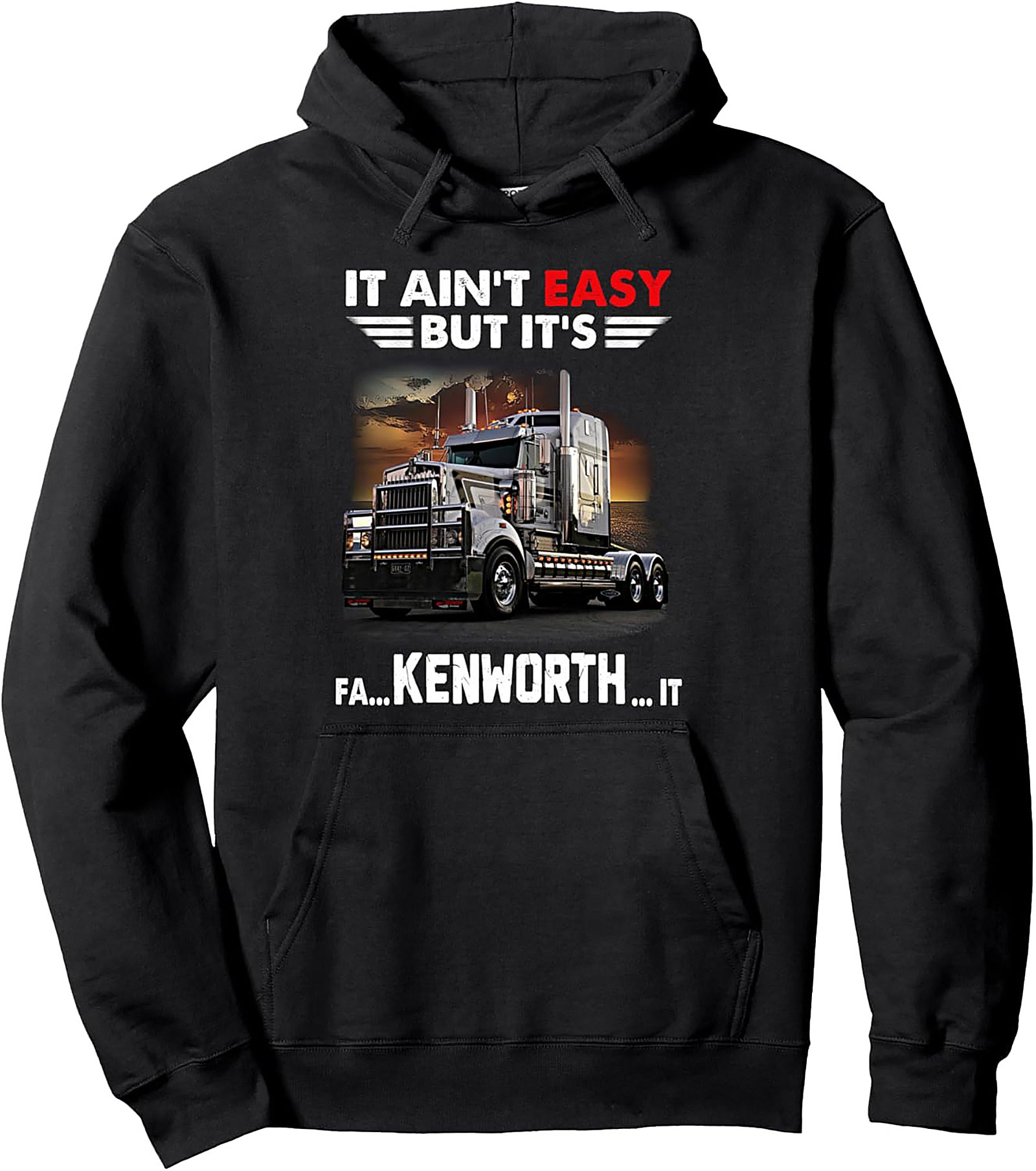 It Ain't Easy But It's Kenworth It Trucker Pullover Hoodie