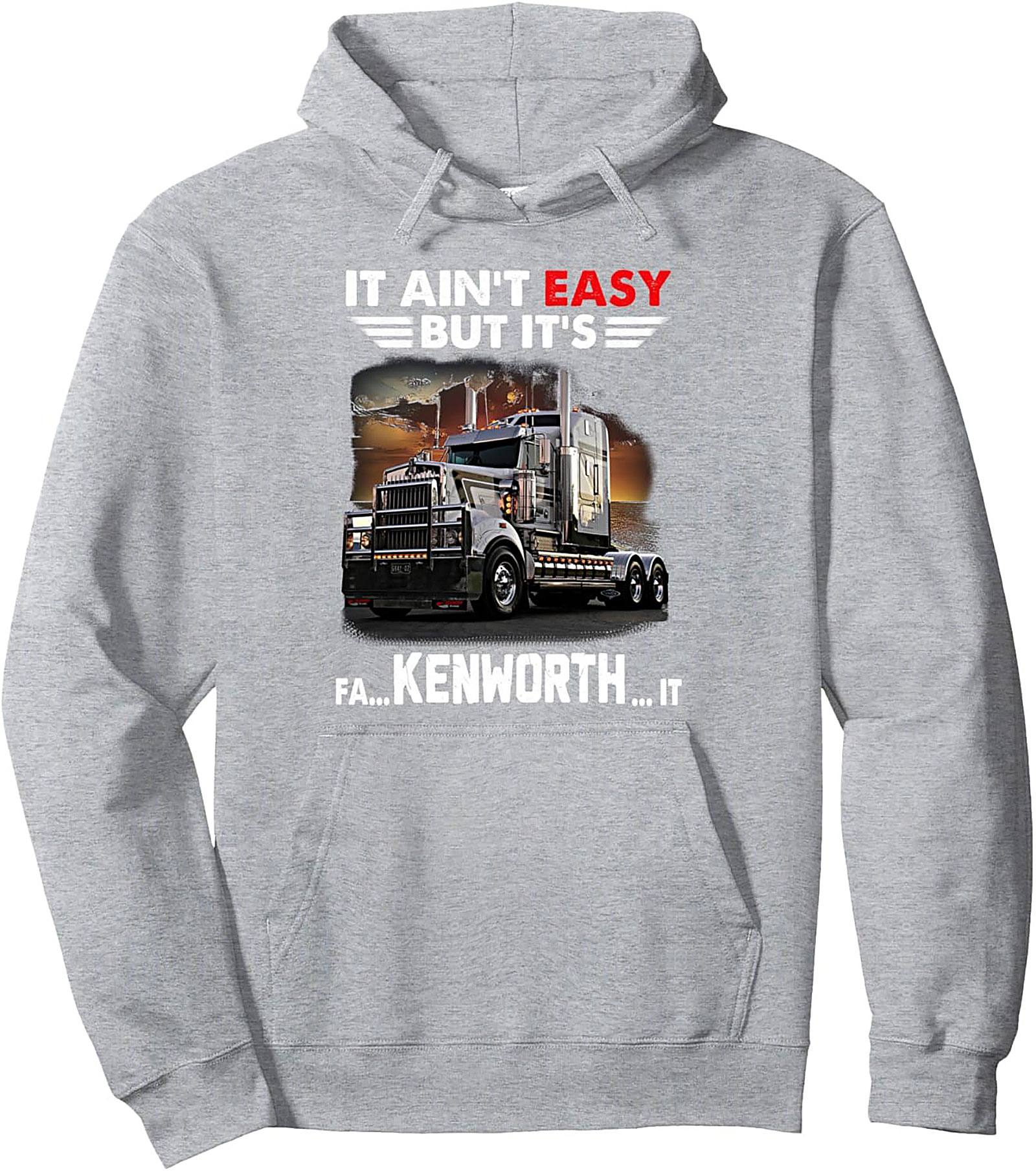 It Ain't Easy But It's Kenworth It Trucker Pullover Hoodie