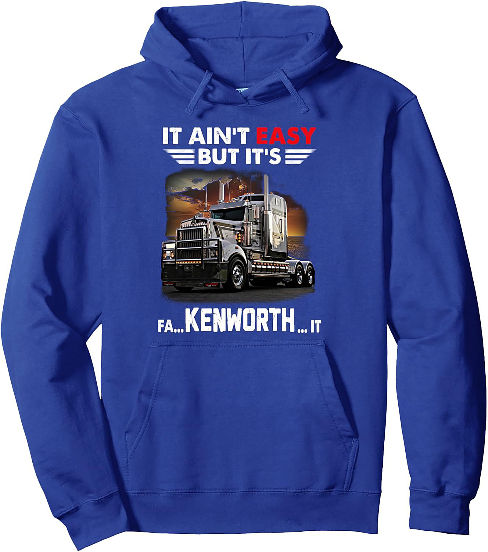 It Ain't Easy But It's Kenworth It Trucker Pullover Hoodie