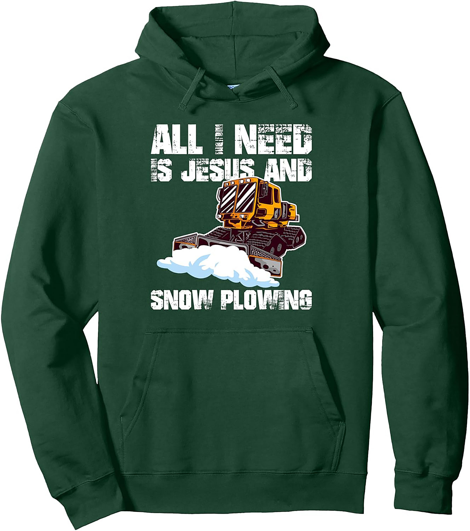 All I Need Is Jesus and Snow Plowing Pullover Hoodie