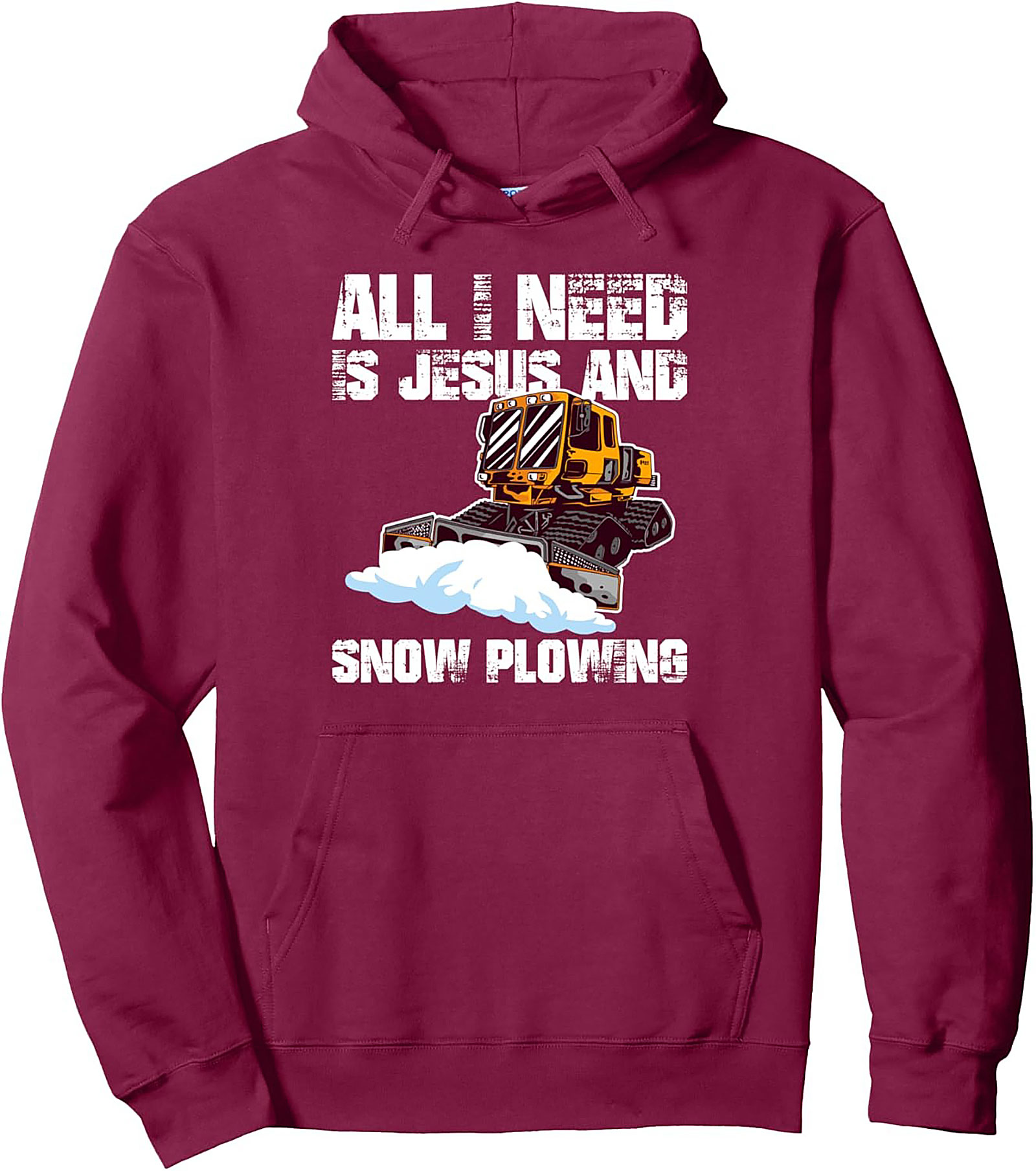 All I Need Is Jesus and Snow Plowing Pullover Hoodie