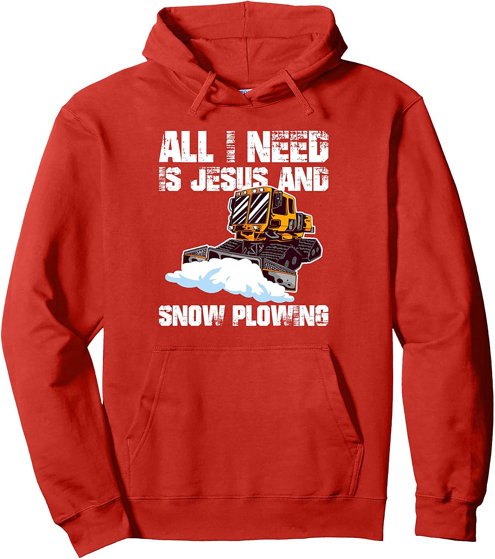All I Need Is Jesus and Snow Plowing Pullover Hoodie