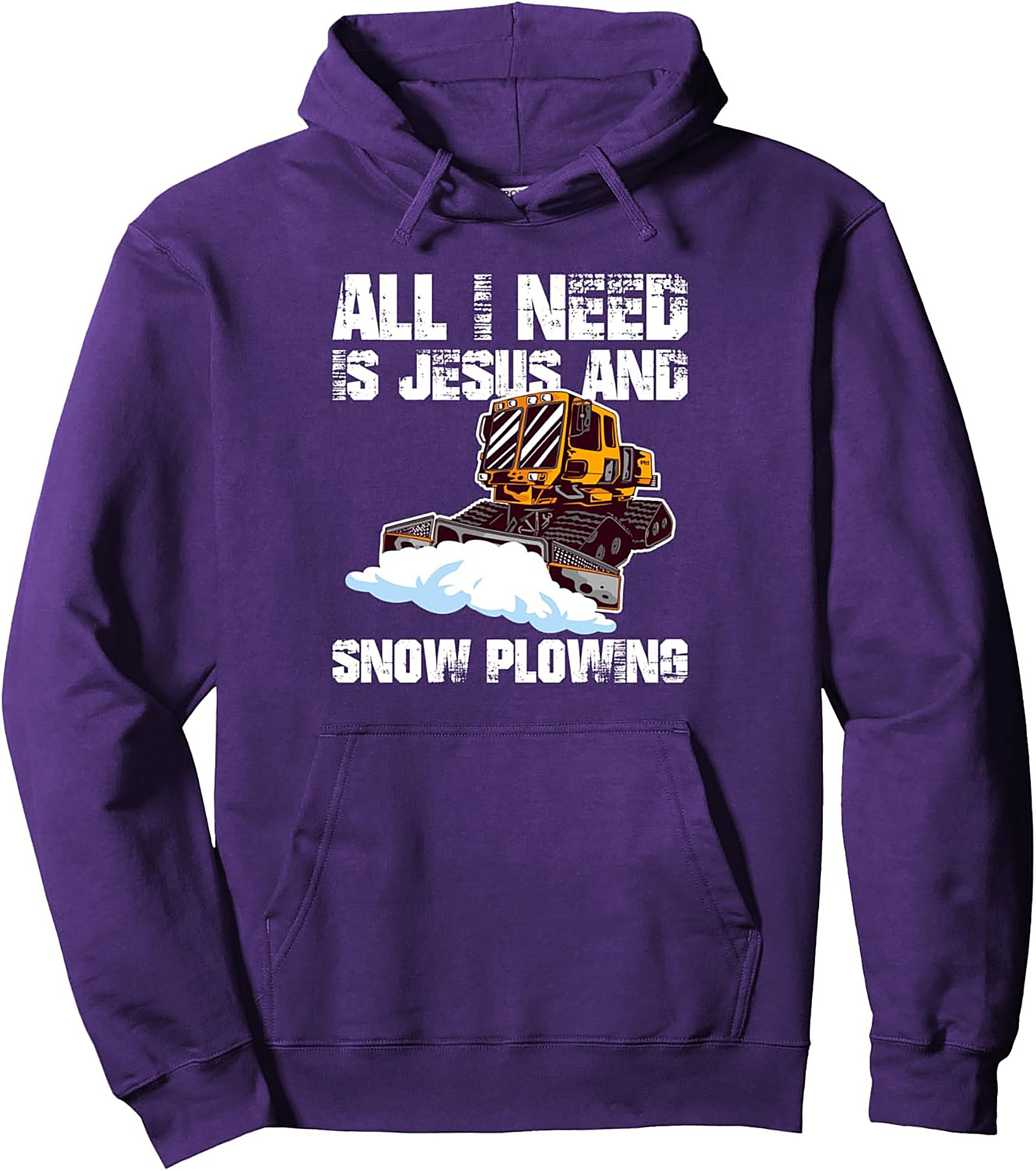 All I Need Is Jesus and Snow Plowing Pullover Hoodie