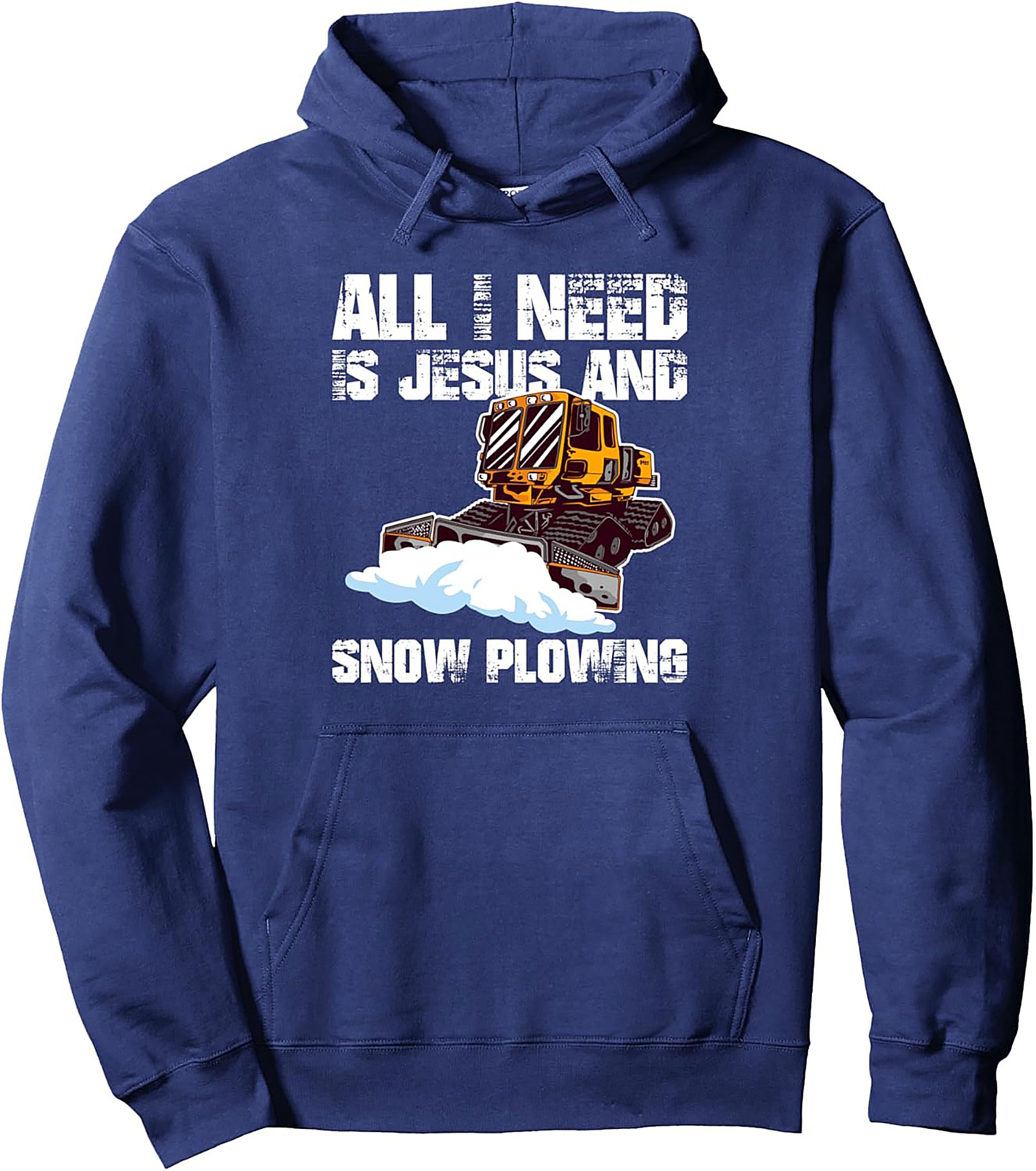 All I Need Is Jesus and Snow Plowing Pullover Hoodie