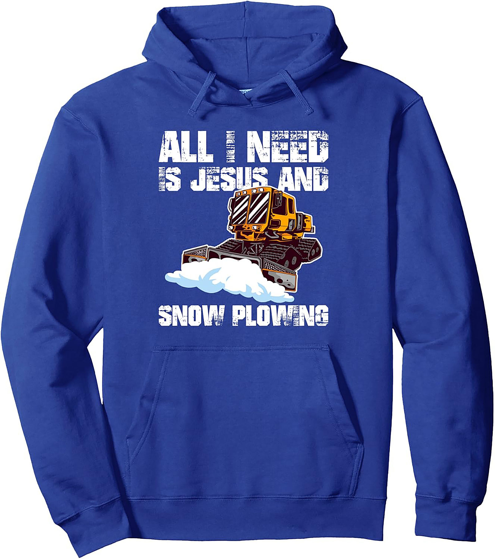 All I Need Is Jesus and Snow Plowing Pullover Hoodie