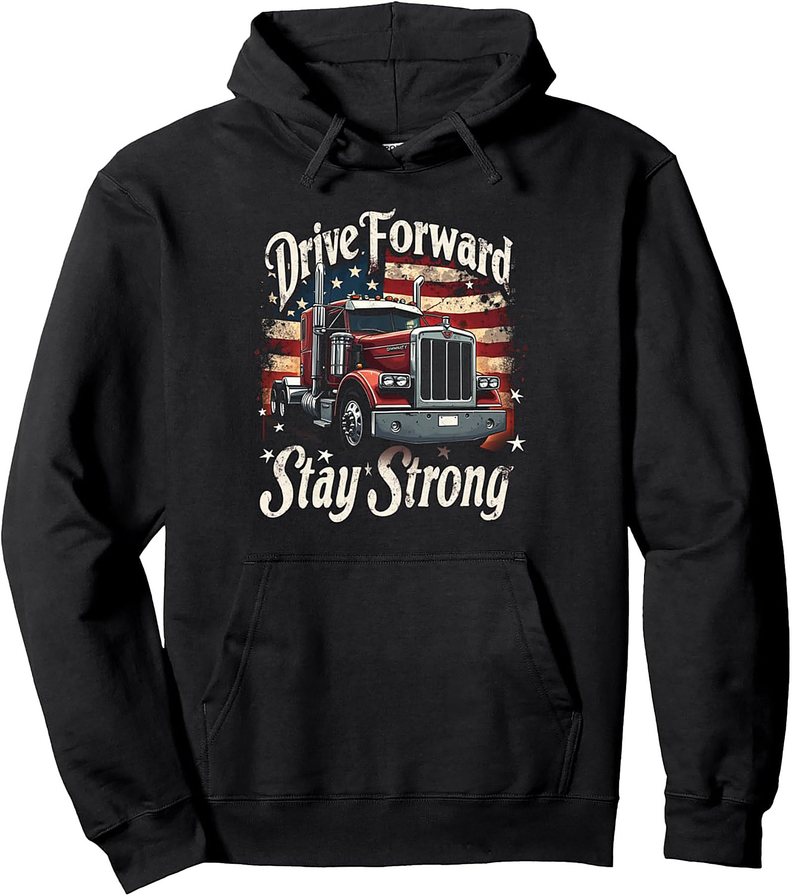 Drive Forward Stay Strong Truck Driver Pullover Hoodie | Patriotic Semi-Truck Graphic