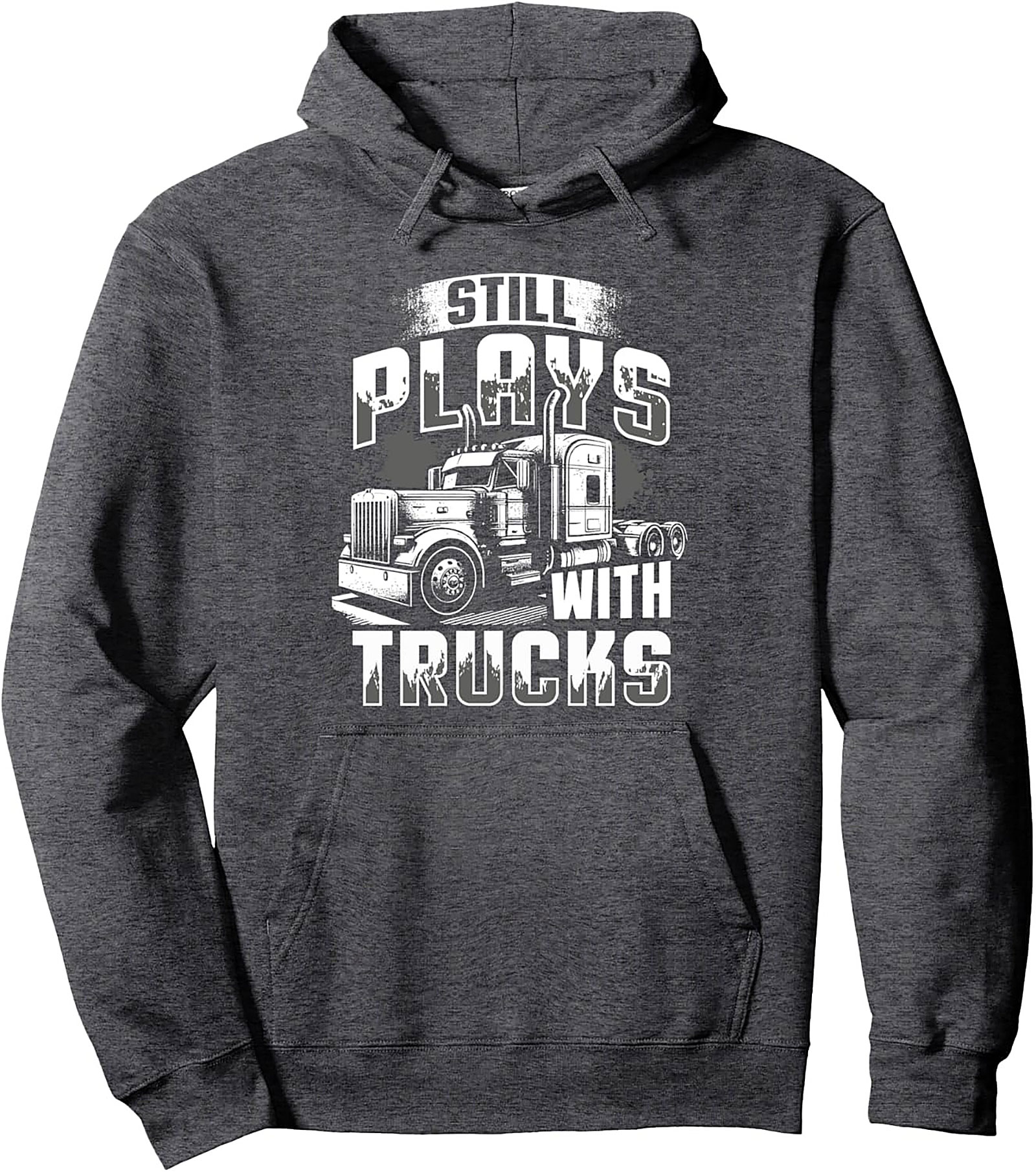 Still Plays with Trucks Trucker Graphic Hoodie | Semi-Truck Driver Pullover