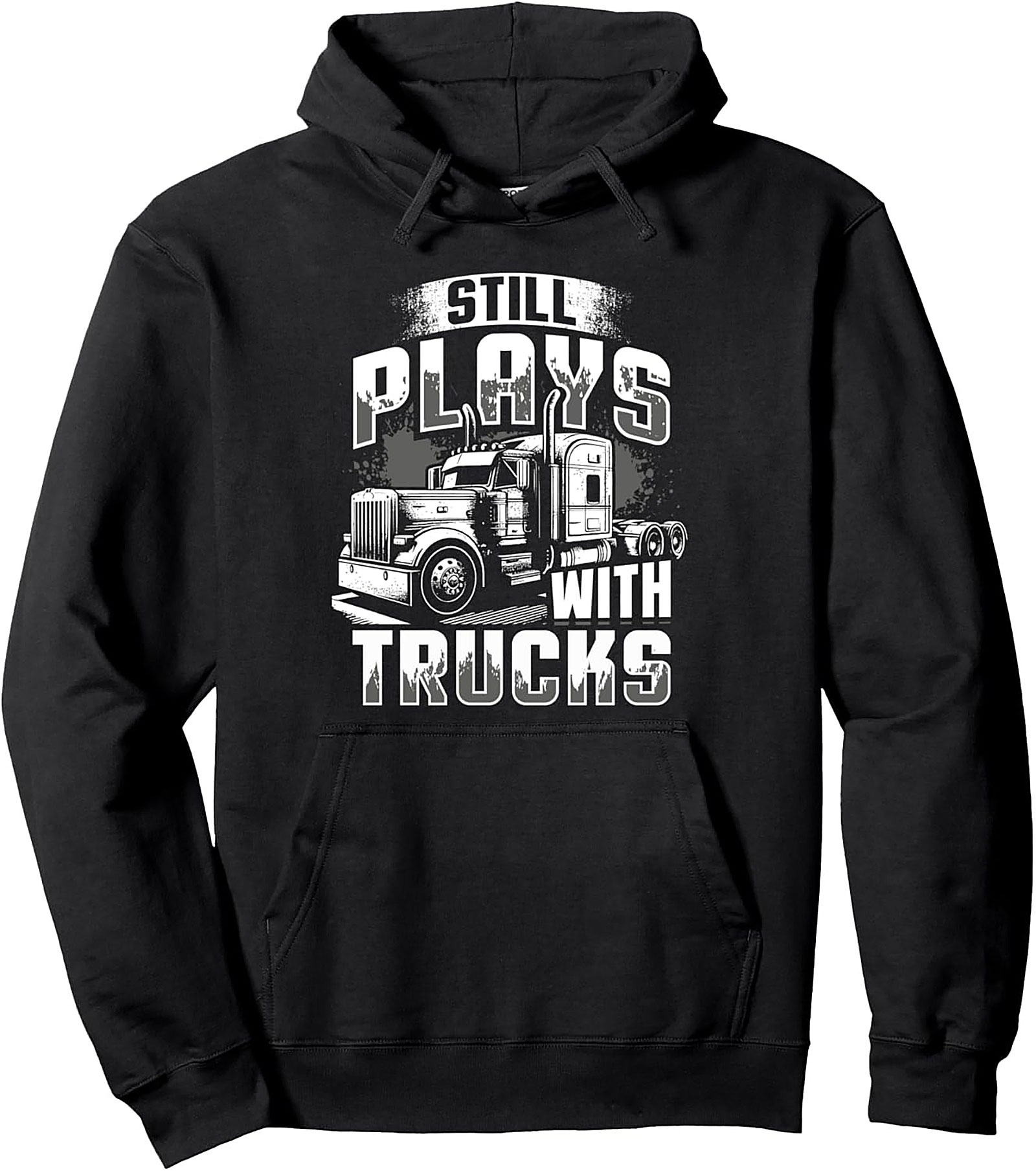 Still Plays with Trucks Trucker Graphic Hoodie | Semi-Truck Driver Pullover