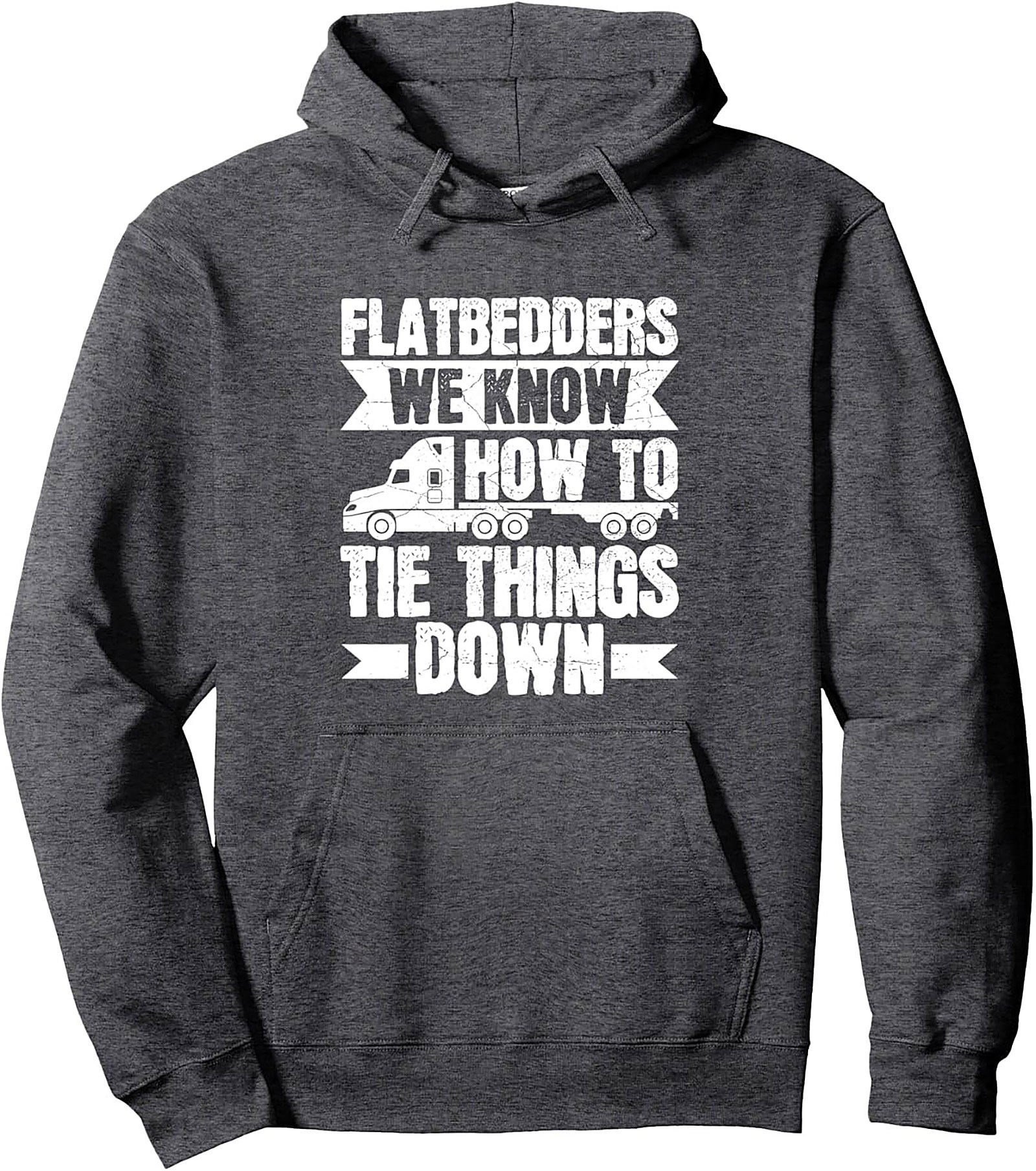 Flatbedders We Know How To Tie Things Down Graphic Hoodie | Flatbed Trucker Pullover Hoodie