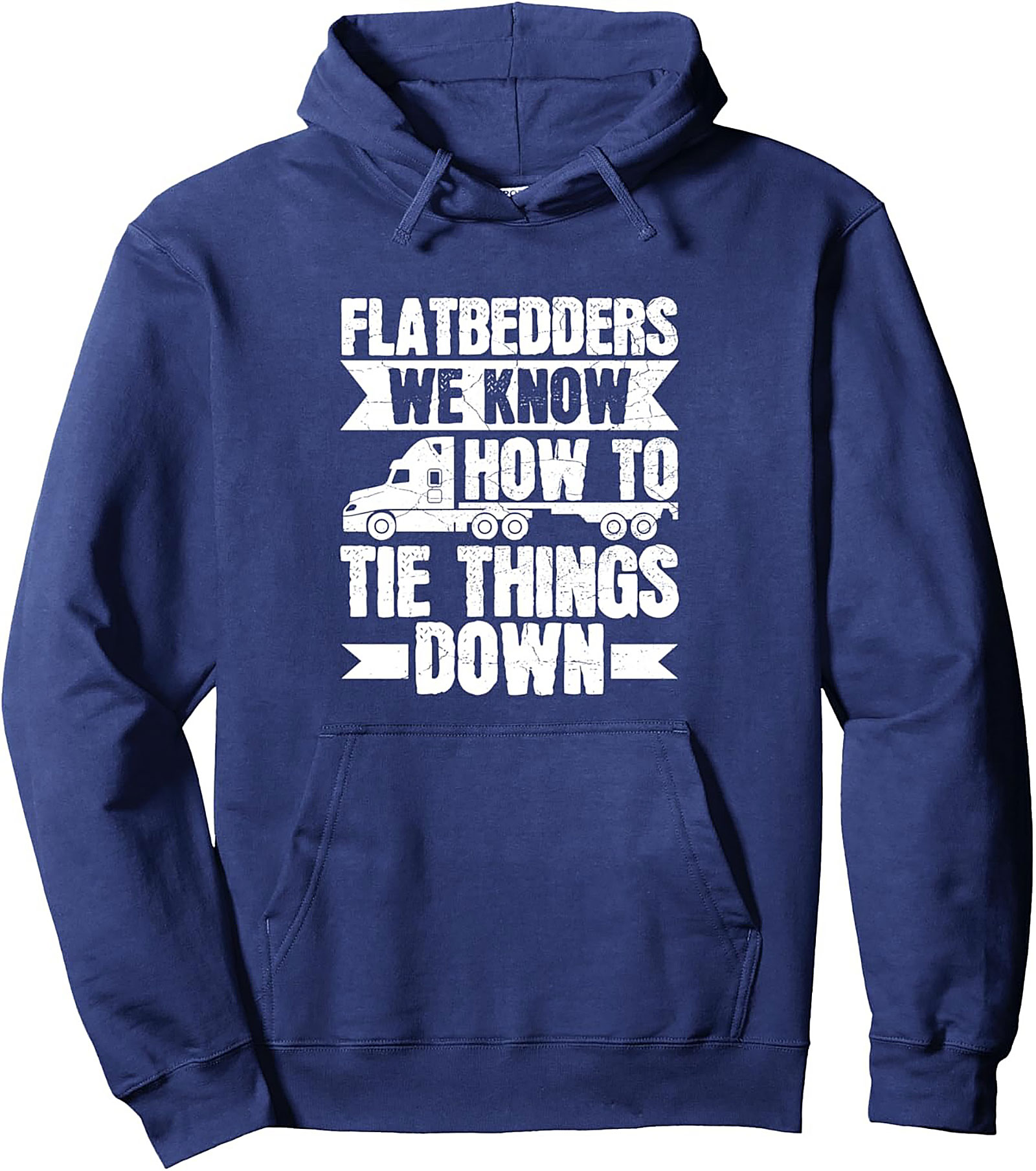 Flatbedders We Know How To Tie Things Down Graphic Hoodie | Flatbed Trucker Pullover Hoodie