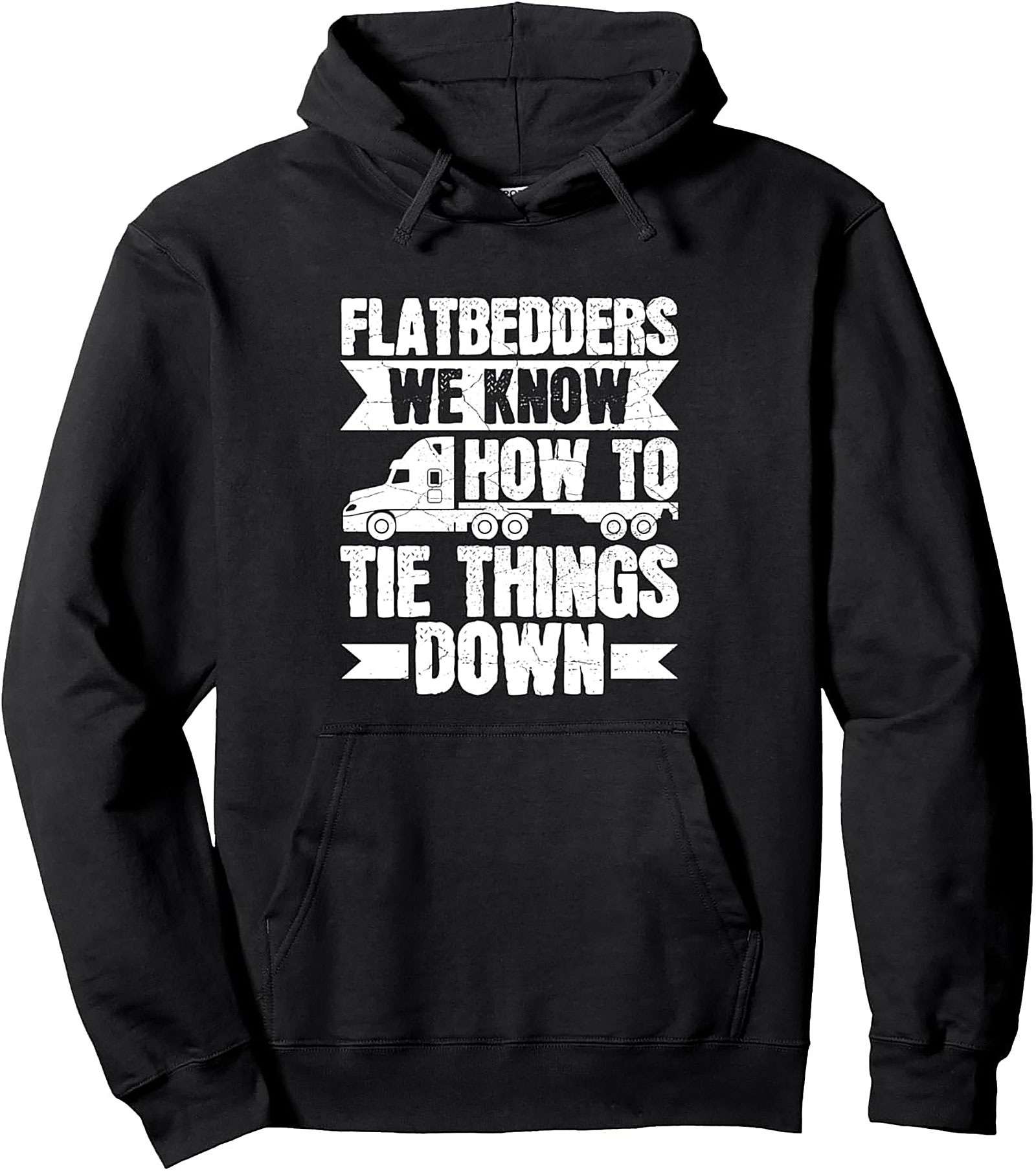 Flatbedders We Know How To Tie Things Down Graphic Hoodie | Flatbed Trucker Pullover Hoodie