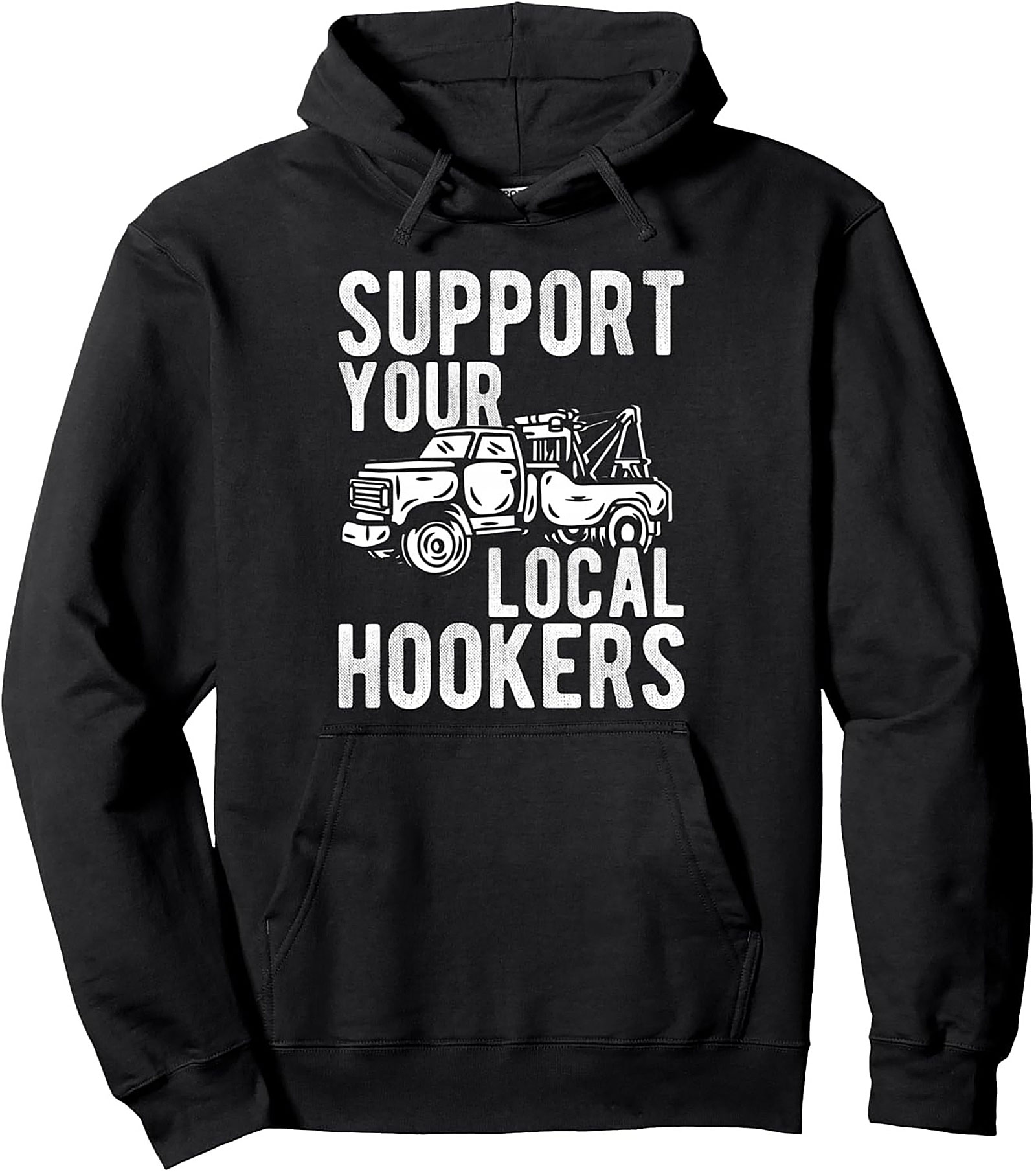 Support Your Local Hookers Tow Truck Driver Pullover Hoodie