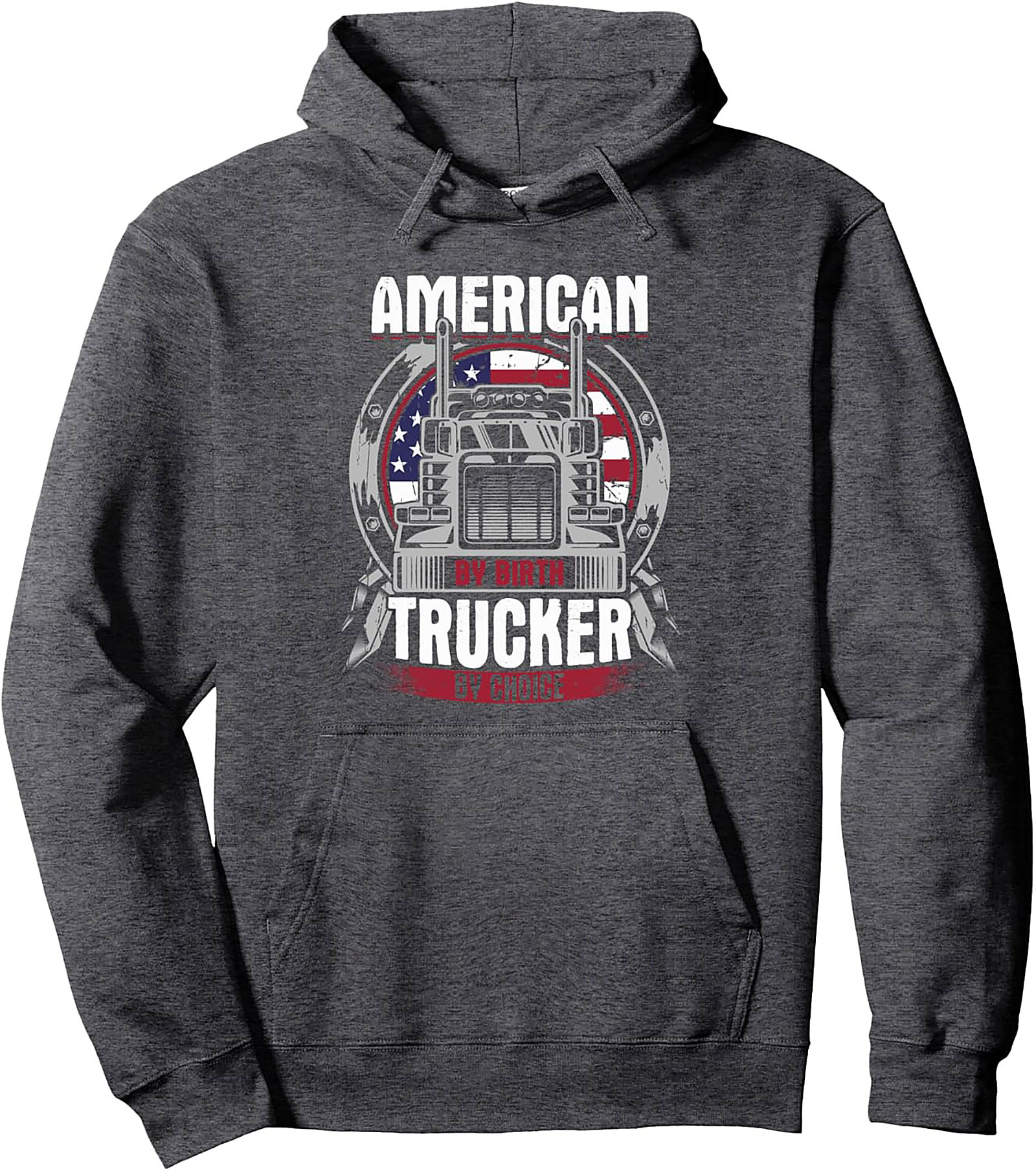 American By Birth Trucker By Choice Pullover Hoodie | Big Rig Graphic Hoodie