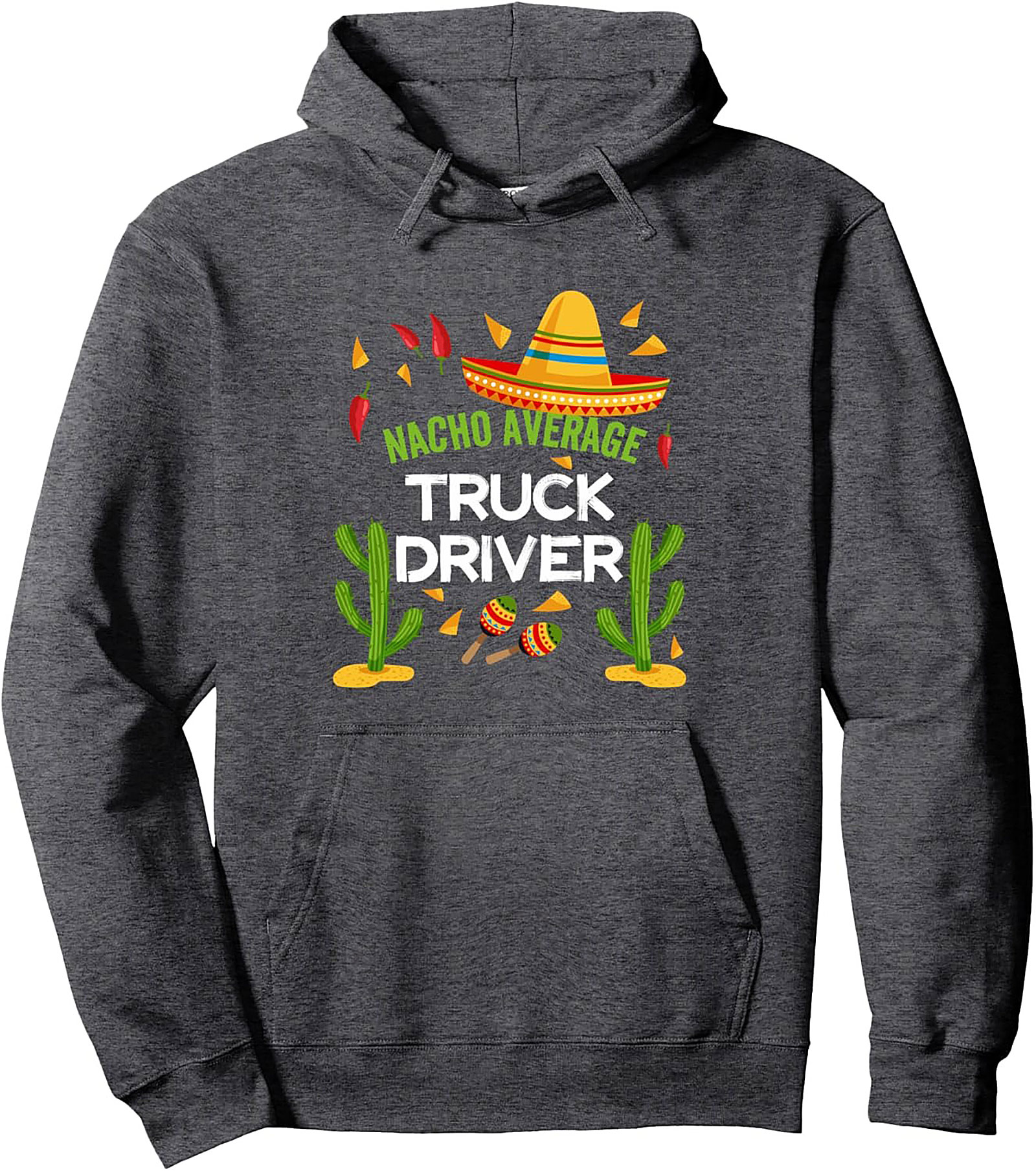 Nacho Average Truck Driver Pullover Hoodie | Funny Trucking Graphic