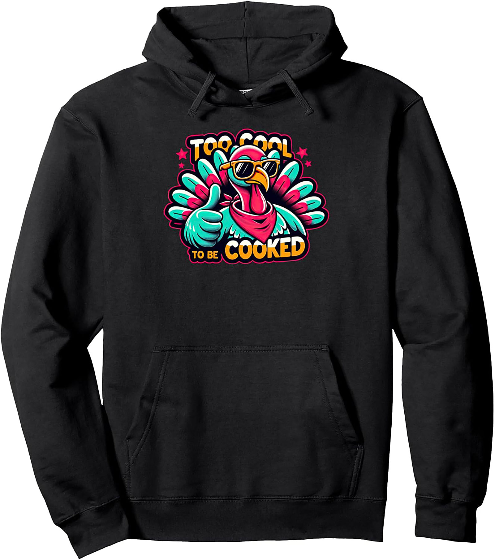 Funny Turkey Too Cool To Be Cooked Thanksgiving Hoodie
