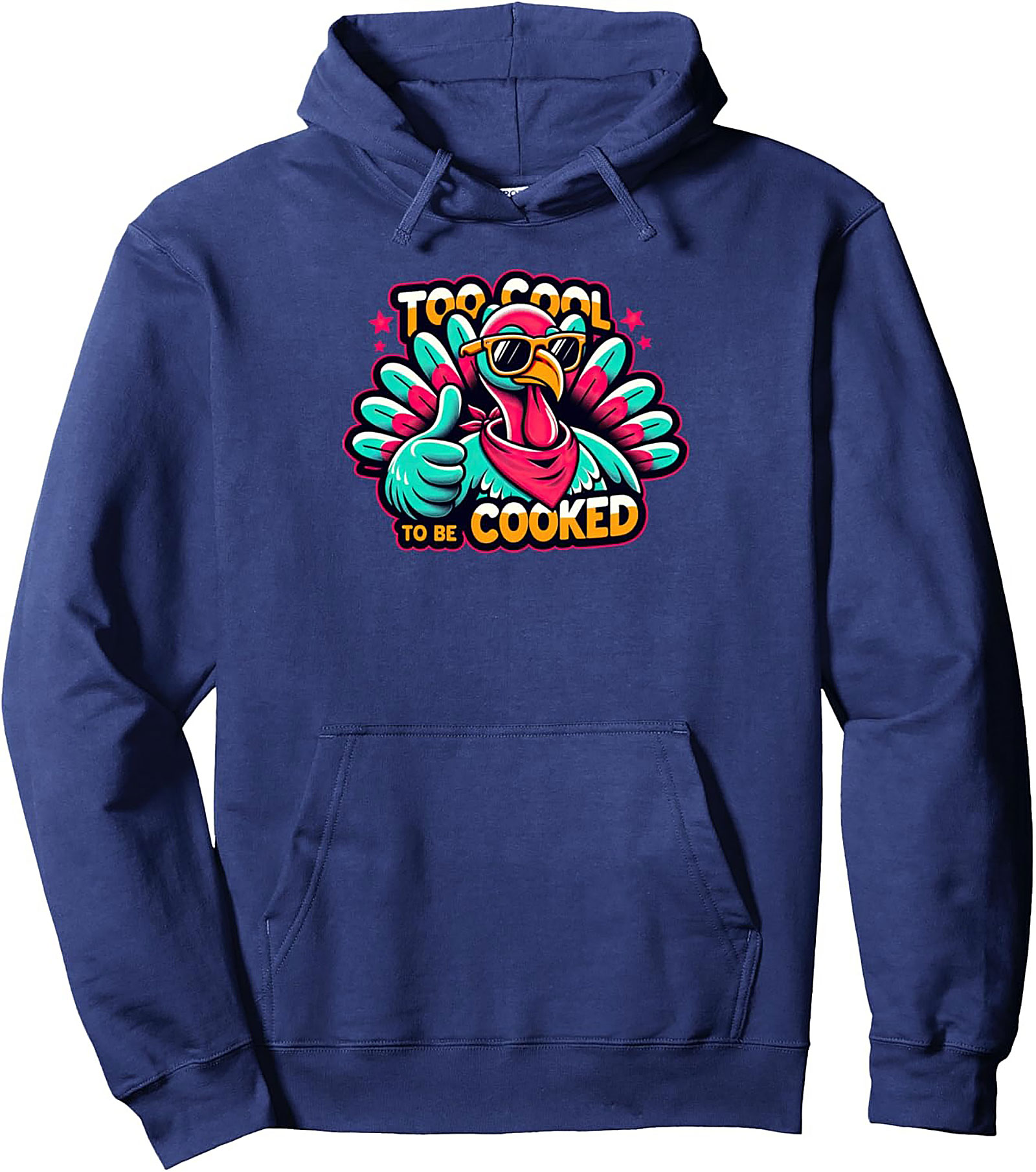 Funny Turkey Too Cool To Be Cooked Thanksgiving Hoodie
