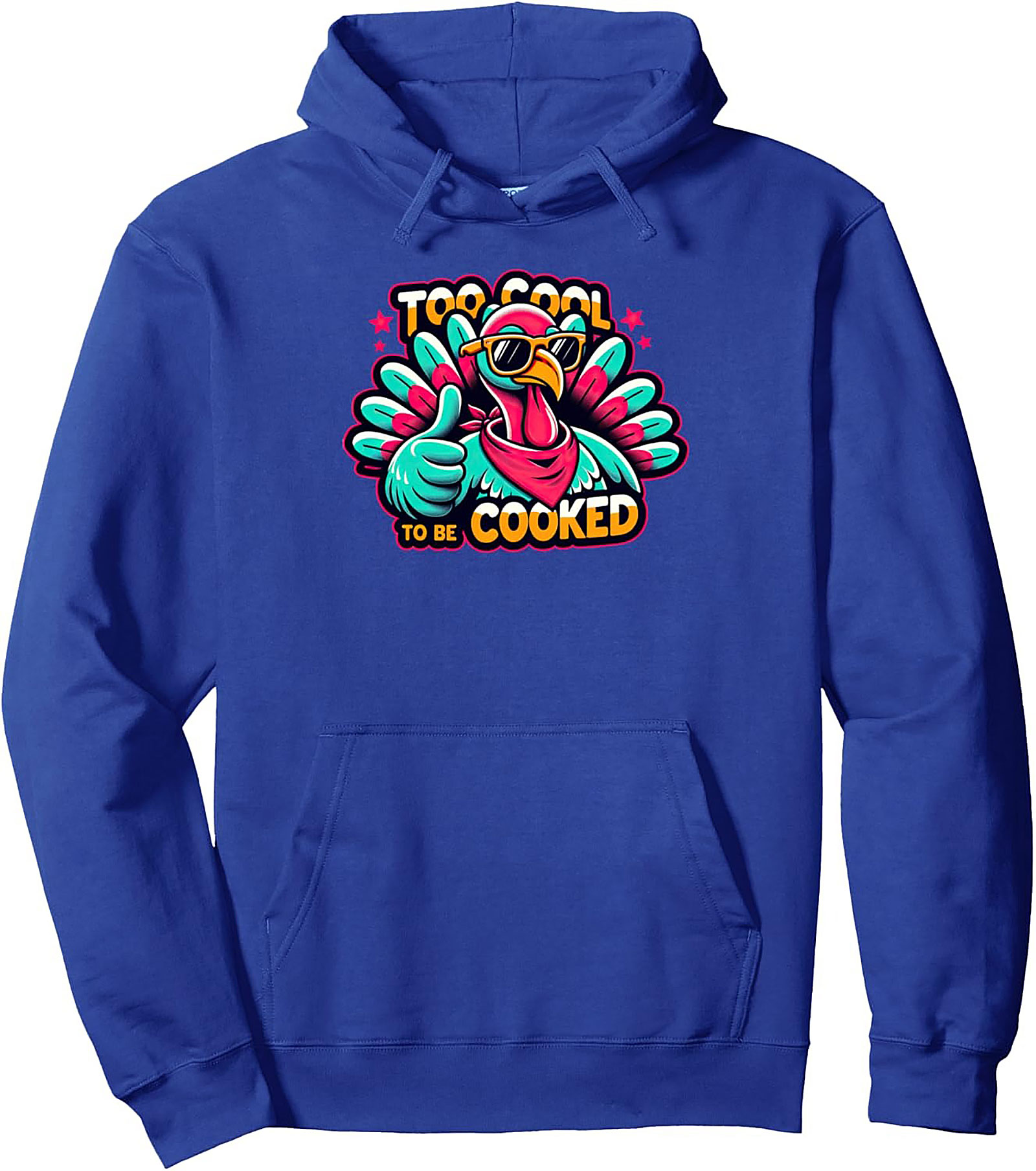Funny Turkey Too Cool To Be Cooked Thanksgiving Hoodie
