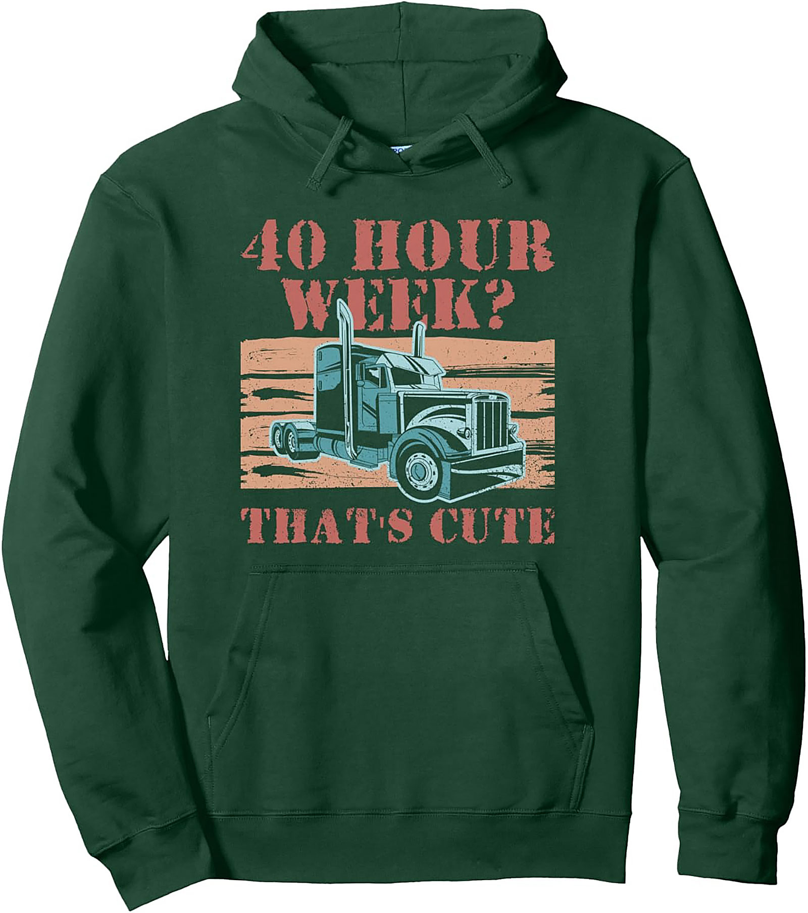 40 Hour Week? That’s Cute Trucker Pullover Hoodie | Road Warrior Graphic Hoodie