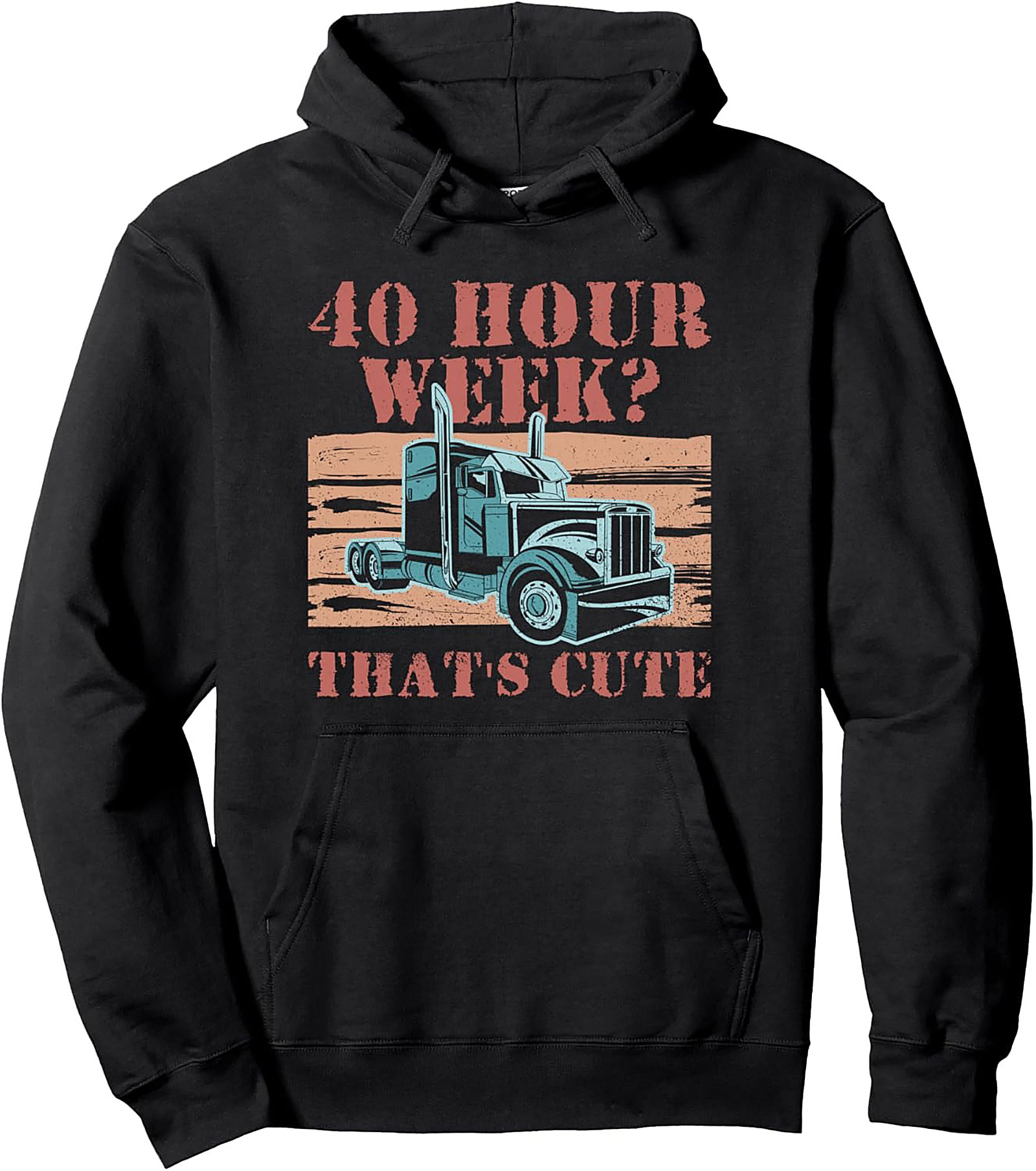 40 Hour Week? That’s Cute Trucker Pullover Hoodie | Road Warrior Graphic Hoodie