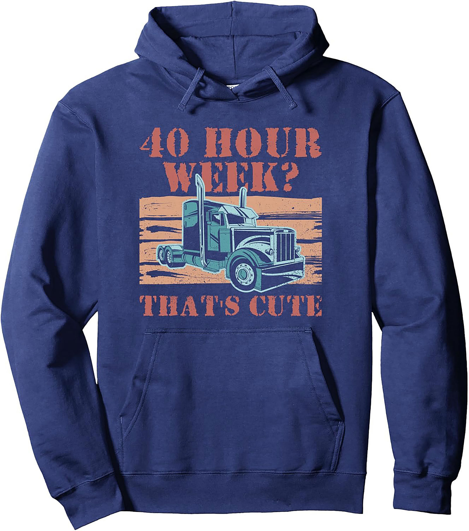 40 Hour Week? That’s Cute Trucker Pullover Hoodie | Road Warrior Graphic Hoodie