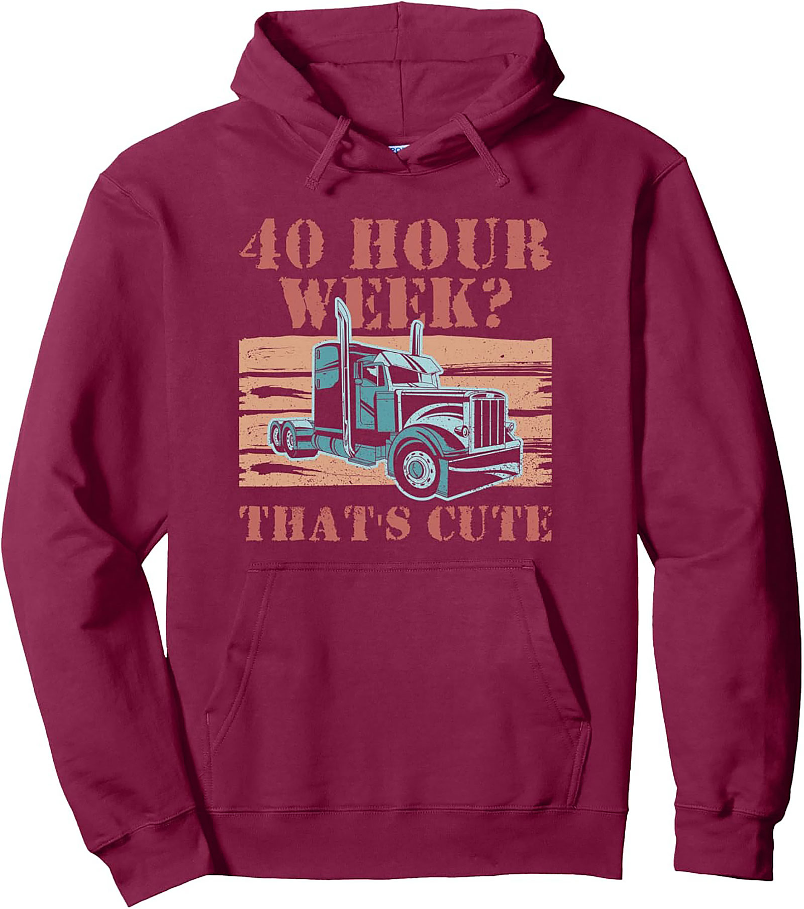 40 Hour Week? That’s Cute Trucker Pullover Hoodie | Road Warrior Graphic Hoodie