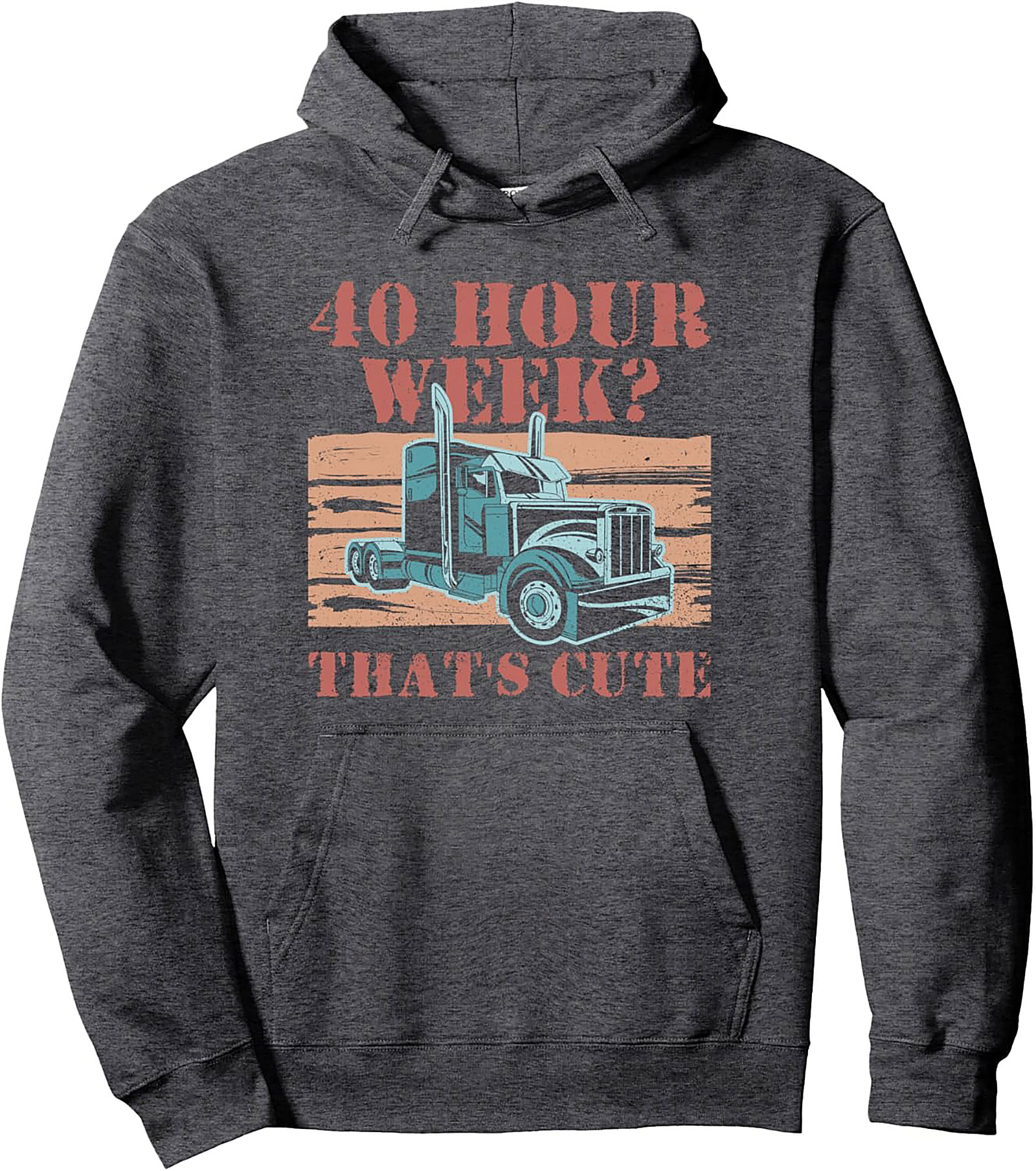 40 Hour Week? That’s Cute Trucker Pullover Hoodie | Road Warrior Graphic Hoodie