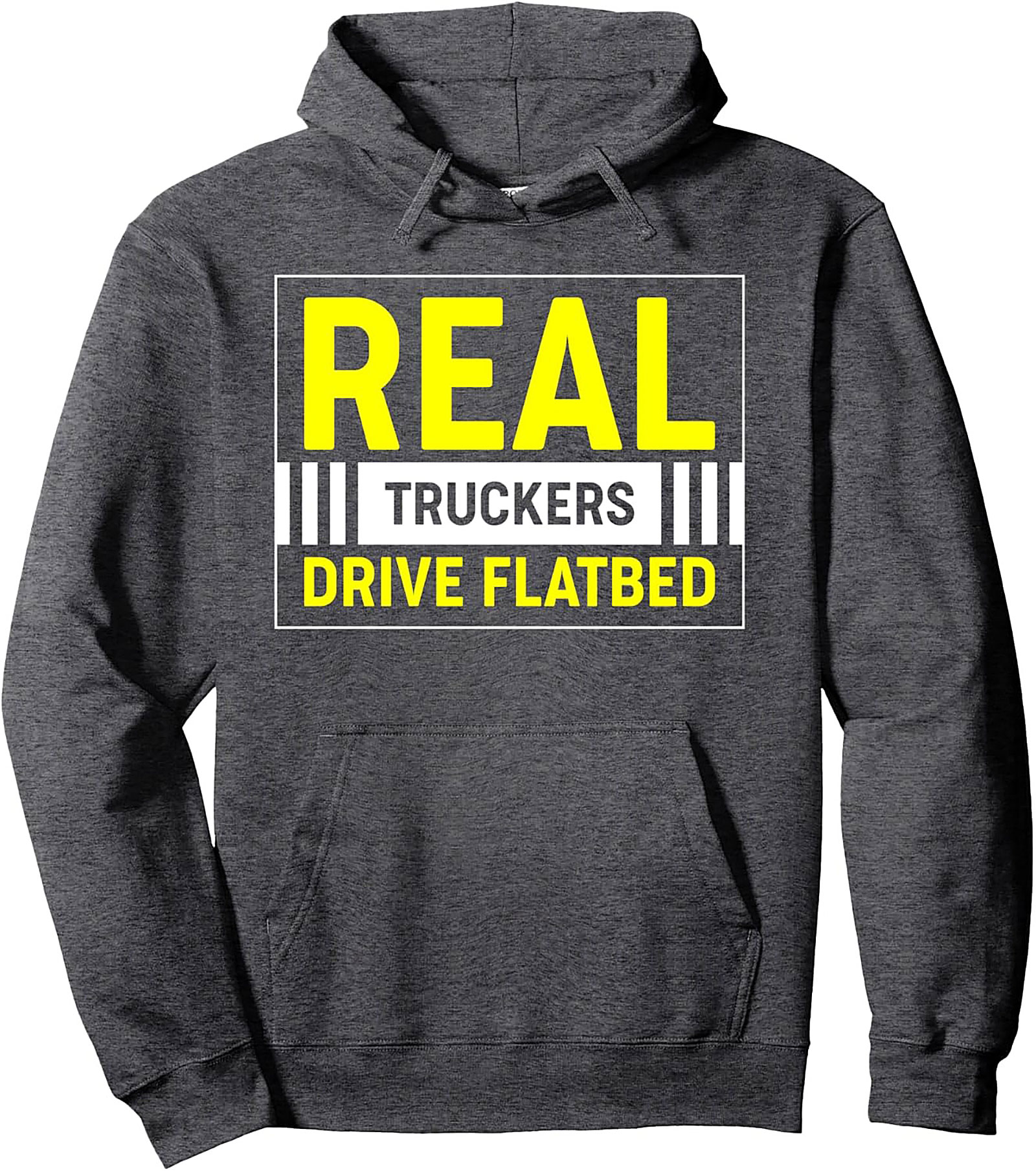 REAL TRUCKERS DRIVE FLATBED Pullover Hoodie | Flatbed Driver Graphic Hoodie
