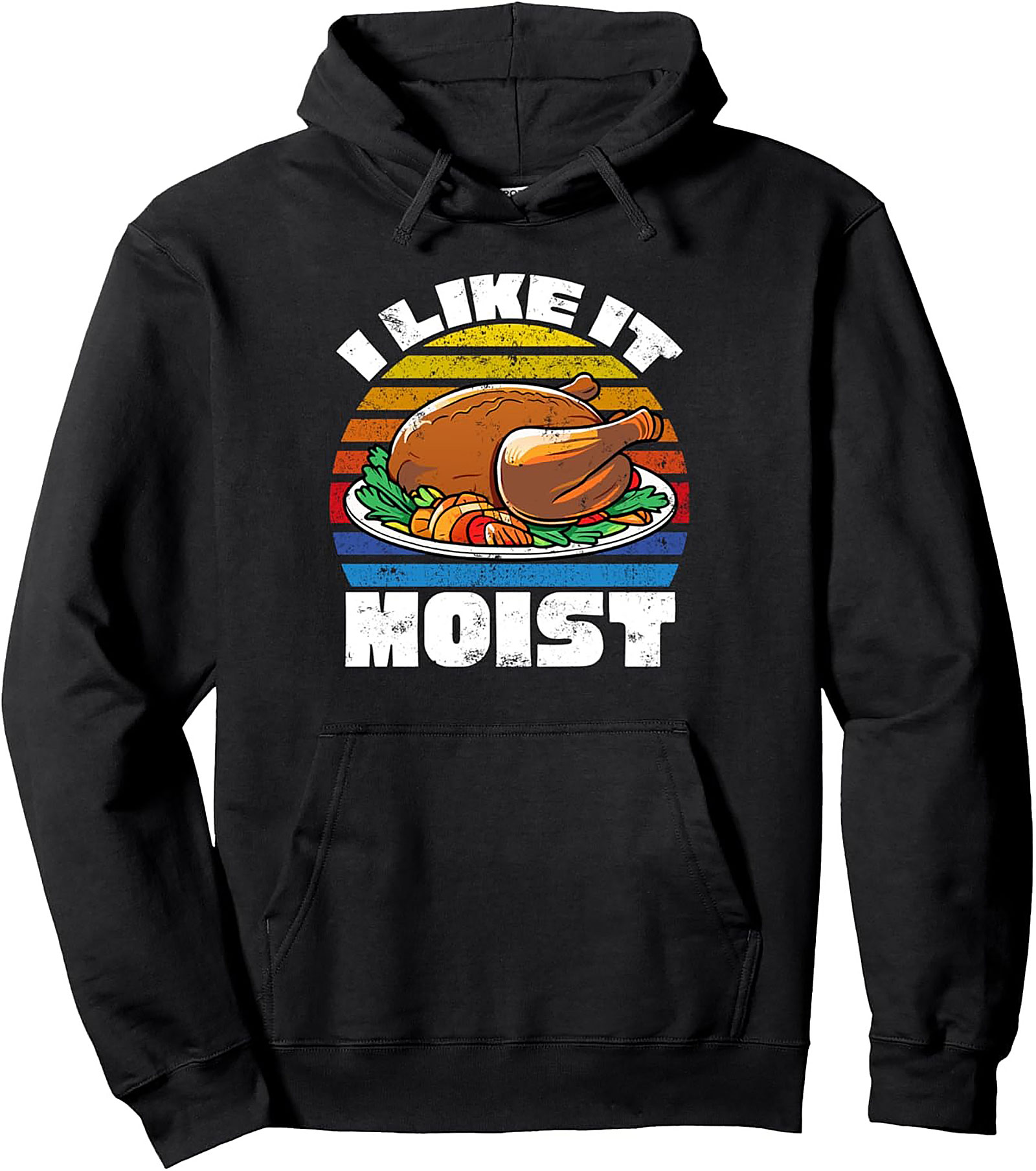 Funny "I Like It Moist" Thanksgiving Pullover Hoodie