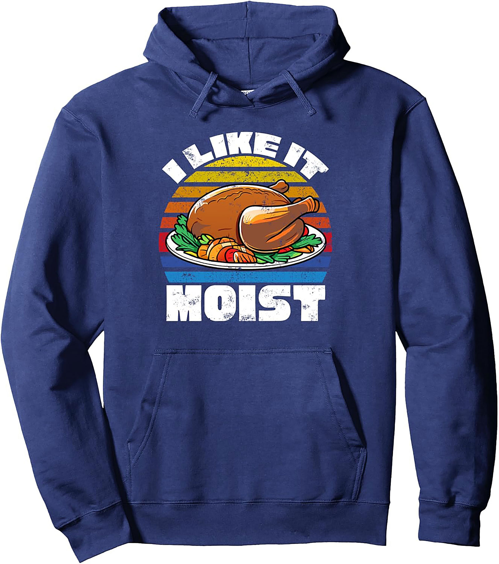 Funny "I Like It Moist" Thanksgiving Pullover Hoodie